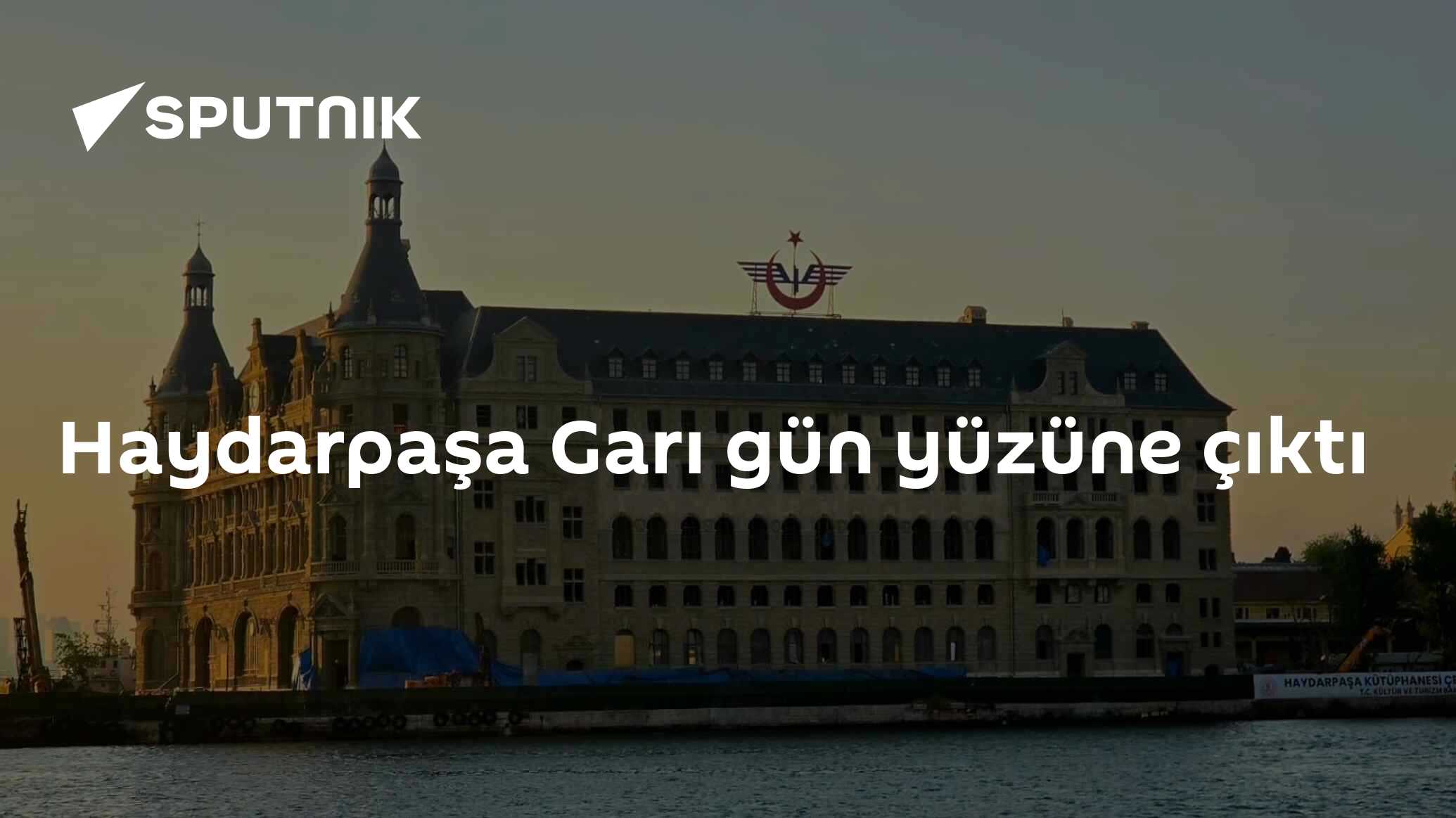 Haydarpaşa Garı gün yüzüne çıktı