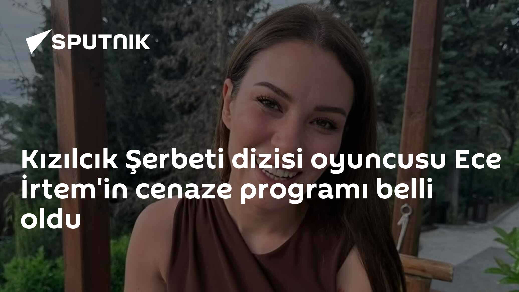 Kızılcık Şerbeti dizisi oyuncusu Ece İrtem'in cenaze programı belli oldu
