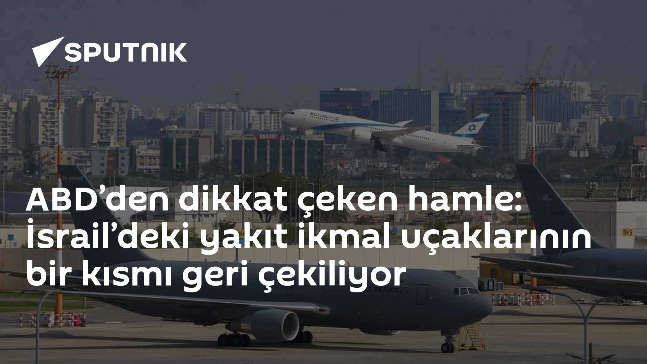 ABD’den dikkat çeken hamle: İsrail’deki yakıt ikmal uçaklarının bir kısmı geri çekiliyor