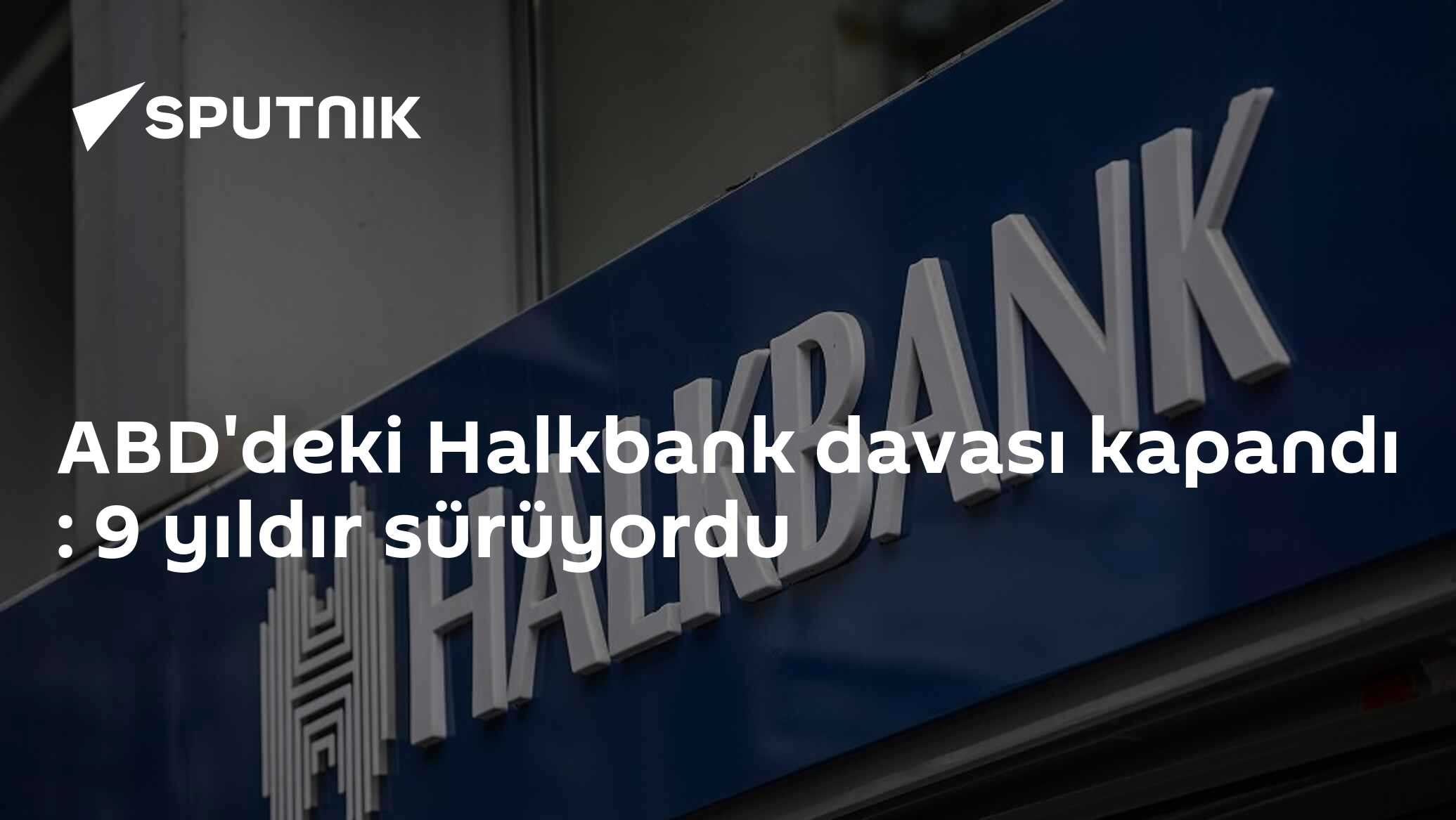 ABD'deki Halkbank davası kapandı : 9 yıldır sürüyordu