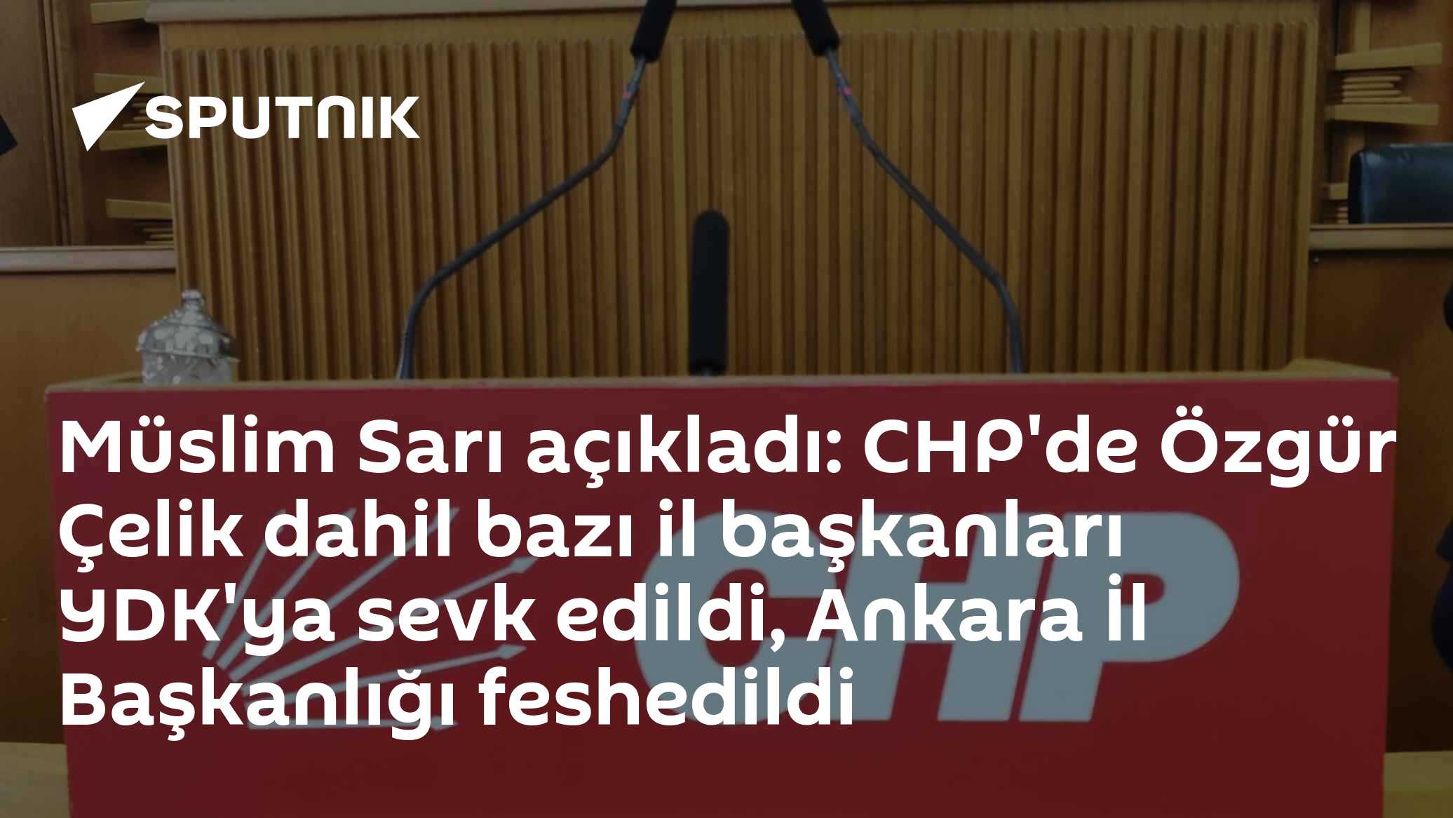 Müslim Sarı açıkladı: CHP'de Özgür Çelik dahil bazı il başkanları YDK'ya sevk edildi