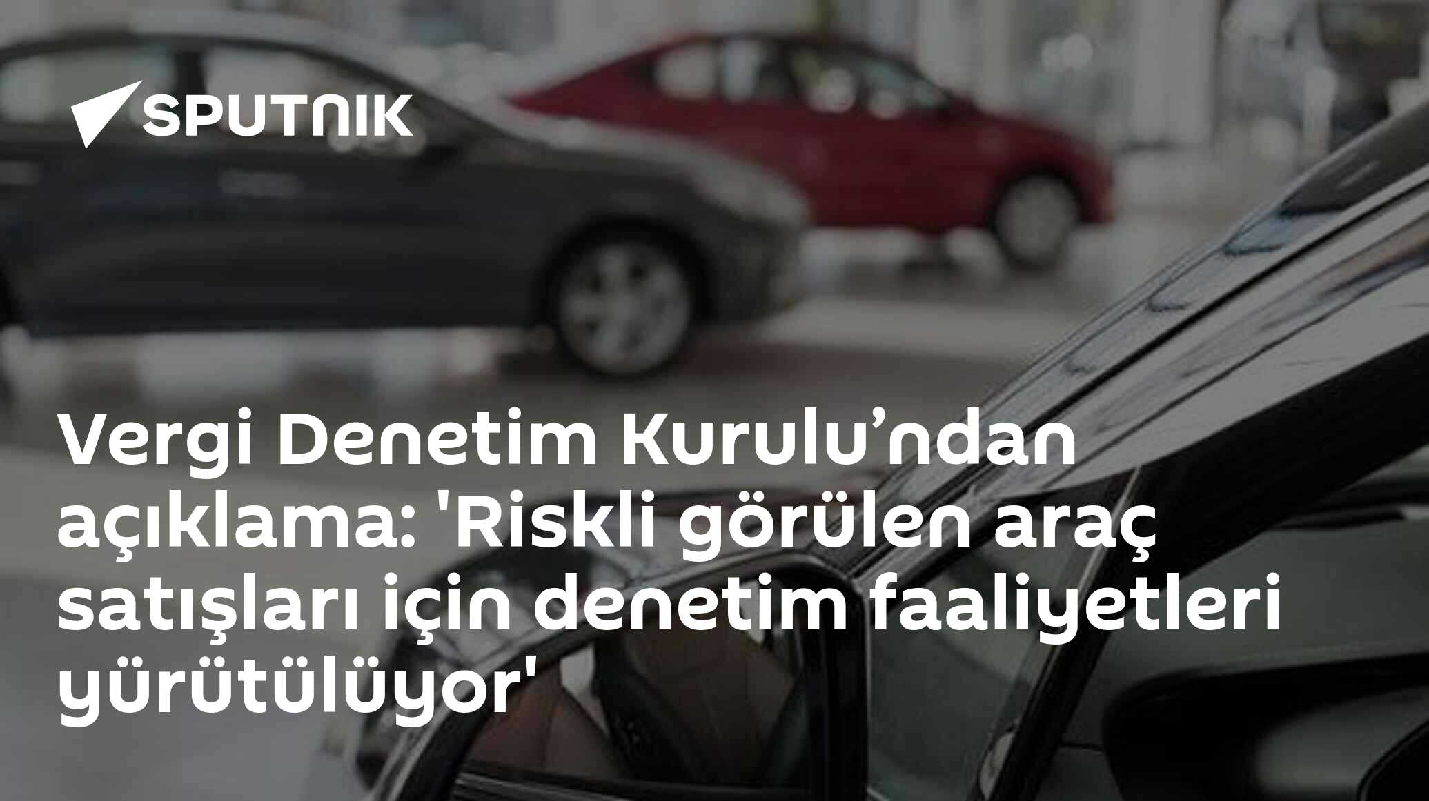 Vergi Denetim Kurulu’ndan açıklama: 'Riskli görülen araç satışları için denetim faaliyetleri yürütülüyor'