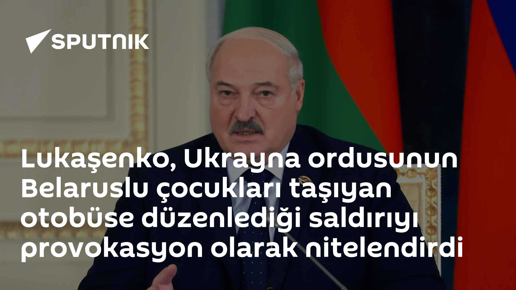 Lukaşenko, Ukrayna ordusunun Belaruslu çocukları taşıyan otobüse düzenlediği saldırıyı provokasyon olarak nitelendirdi