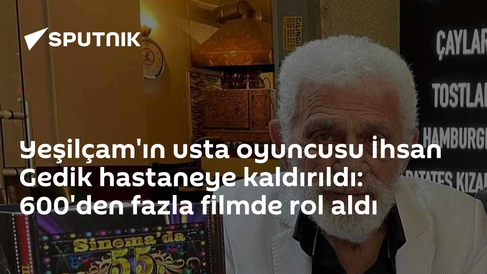 Yeşilçam'ın usta oyuncusu İhsan Gedik hastaneye kaldırıldı: 600'den fazla filmde rol aldı
