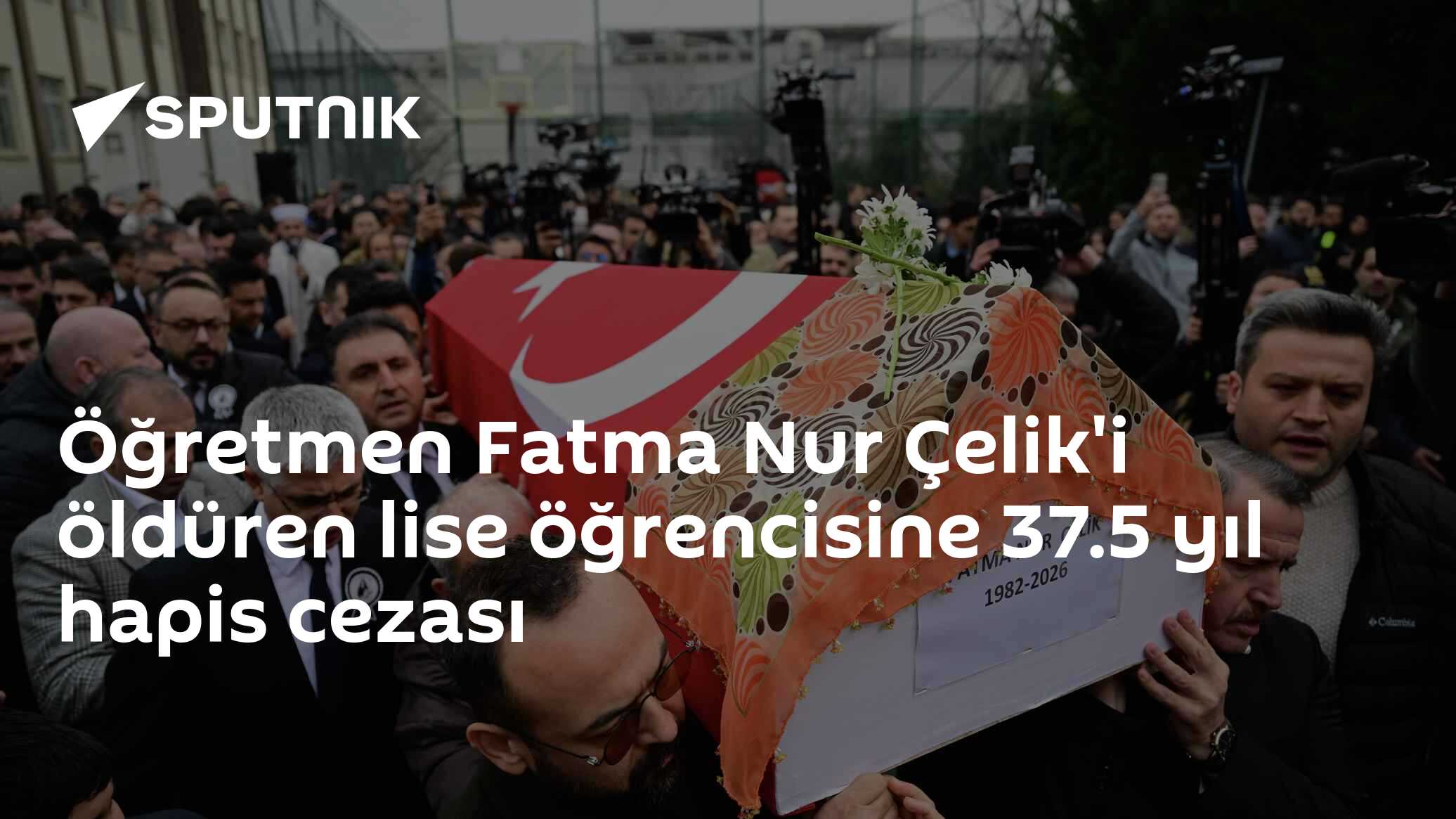 Öğretmen Fatma Nur Çelik'i öldüren lise öğrencisine 37.5 yıl hapis cezası
