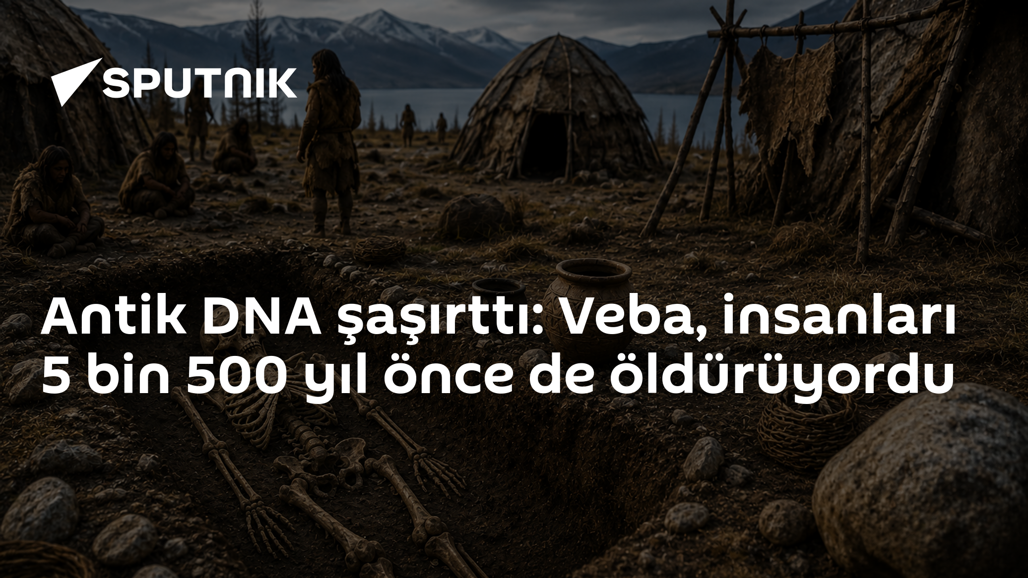 Antik DNA şaşırttı: Veba, insanları 5 bin 500 yıl önce de öldürüyordu