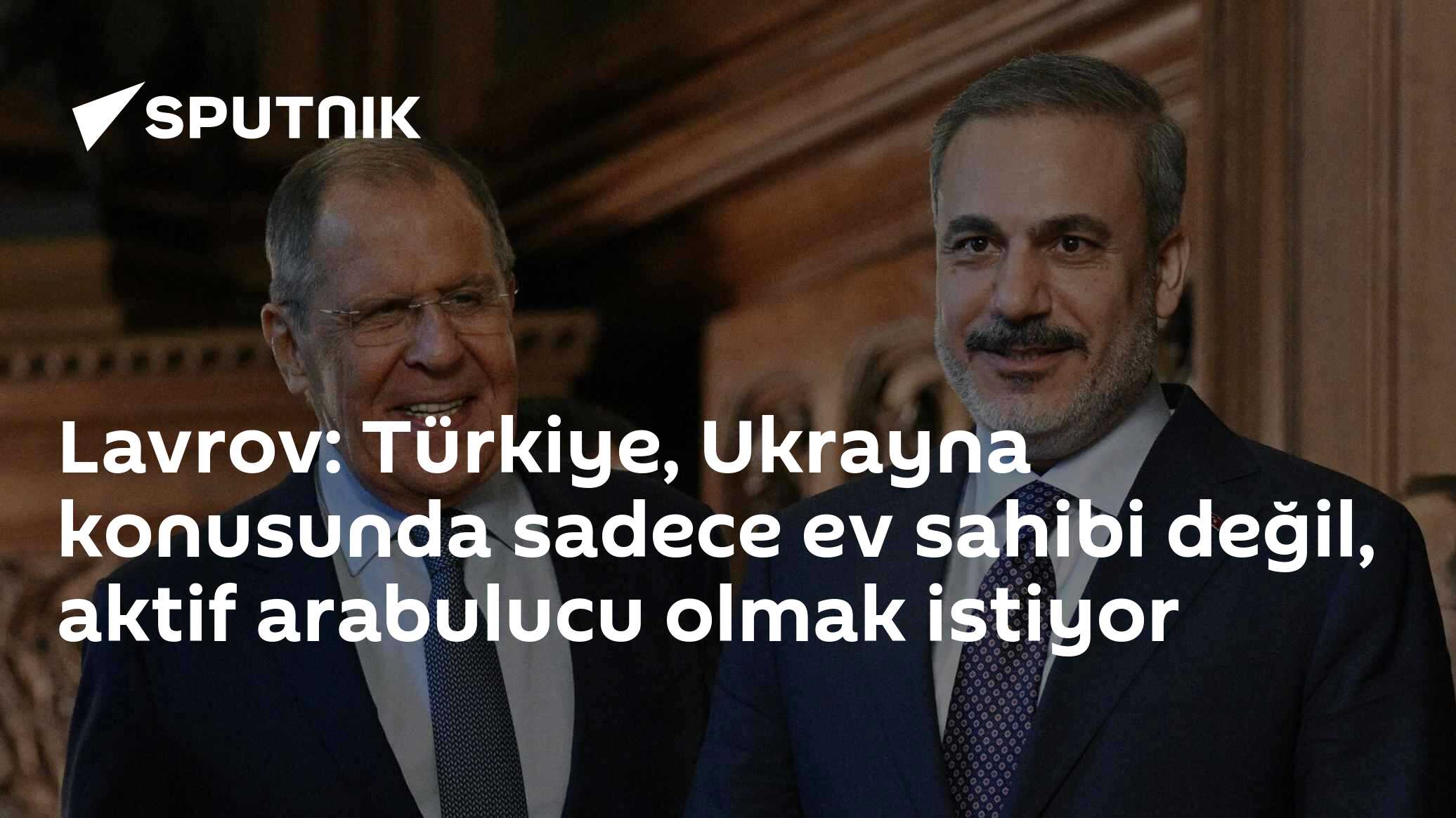 Lavrov: Türkiye, Ukrayna konusunda sadece ev sahibi değil, aktif arabulucu olmak istiyor