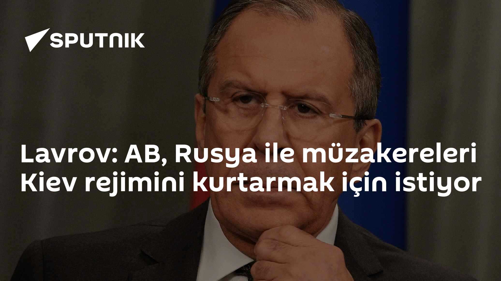 Lavrov: AB, Rusya ile müzakereleri Kiev rejimini kurtarmak için istiyor