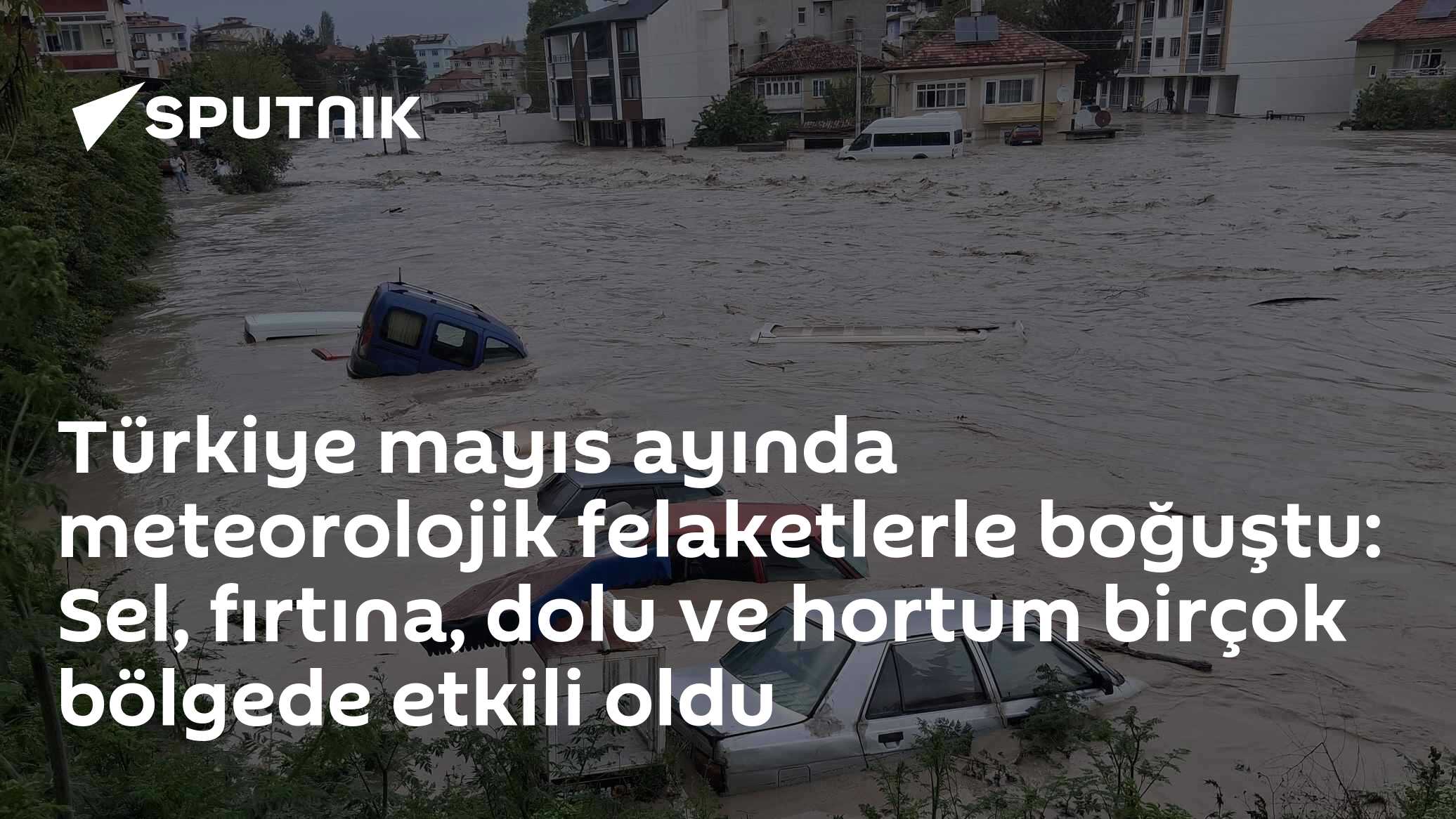 Türkiye mayıs ayında meteorolojik felaketlerle boğuştu: Sel, fırtına, dolu ve hortum birçok bölgede etkili oldu