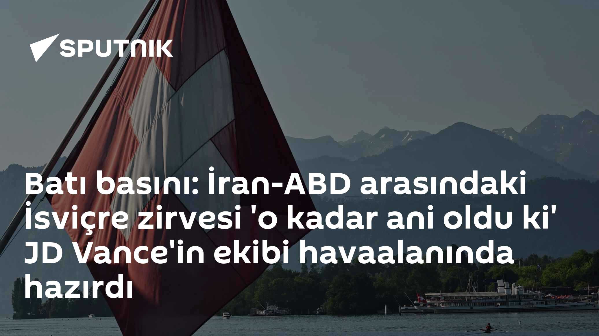 Batı basını: İran-ABD arasındaki İsviçre zirvesi 'o kadar ani oldu ki' JD Vance'in ekibi havaalanınıda hazırdı