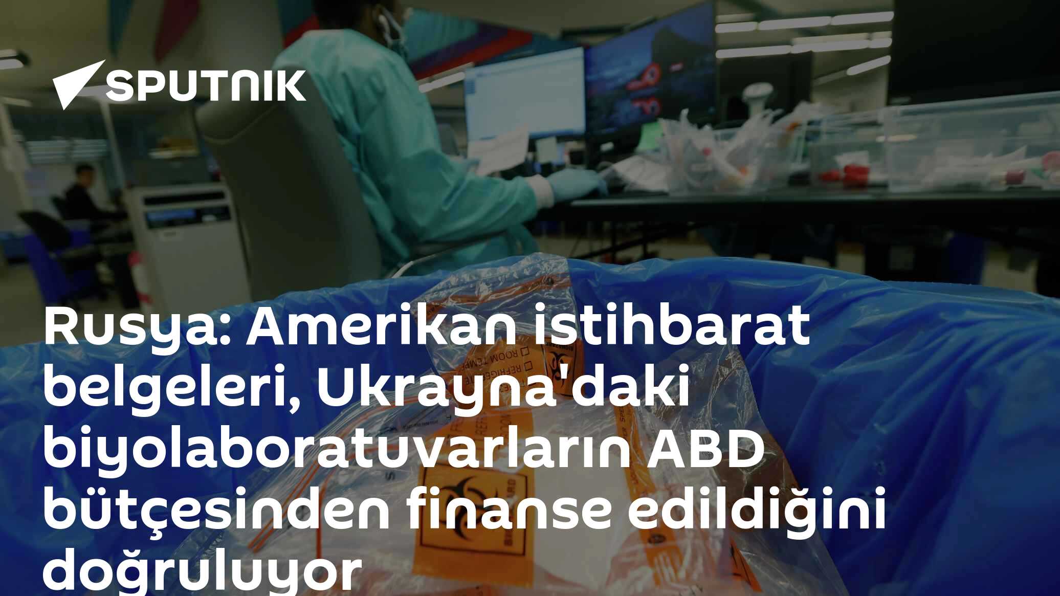 Rusya: Amerikan istihbarat belgeleri, Ukrayna'daki biyolaboratuvarların ABD bütçesinden finanse edildiğini doğruluyor