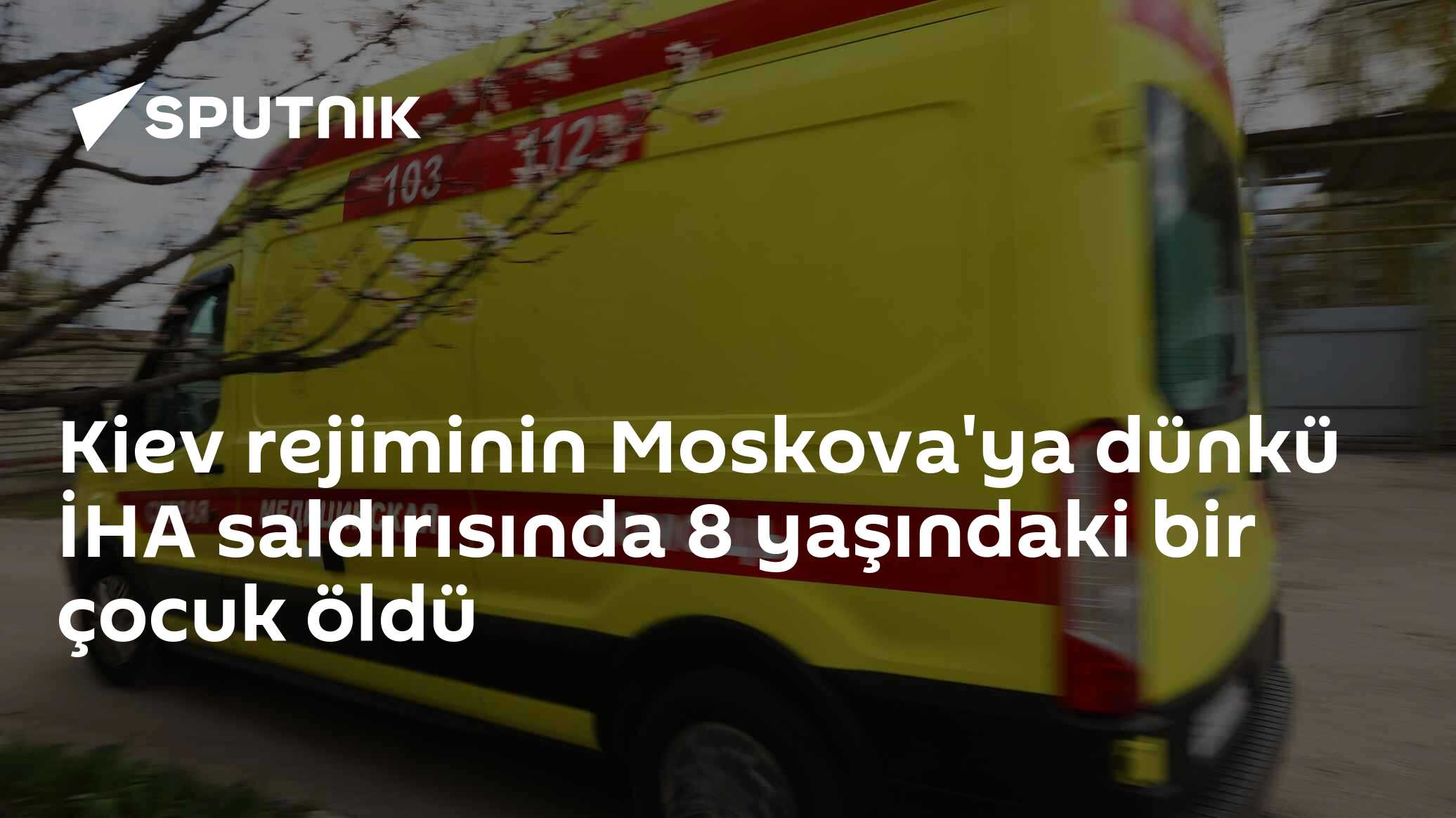Kiev rejiminin Moskova'ya dünkü İHA saldırısında 8 yaşındaki bir çocuk öldü