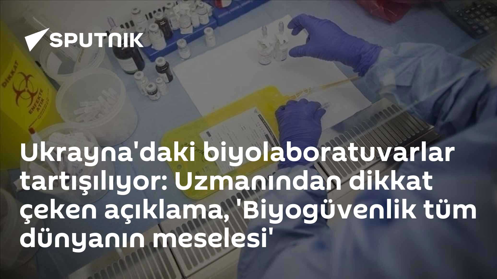 Ukrayna'daki biyolaboratuvarlar tartışılıyor: Uzmanından dikkat çeken açıklama, 'Biyogüvenlik tüm dünyanın meselesi'