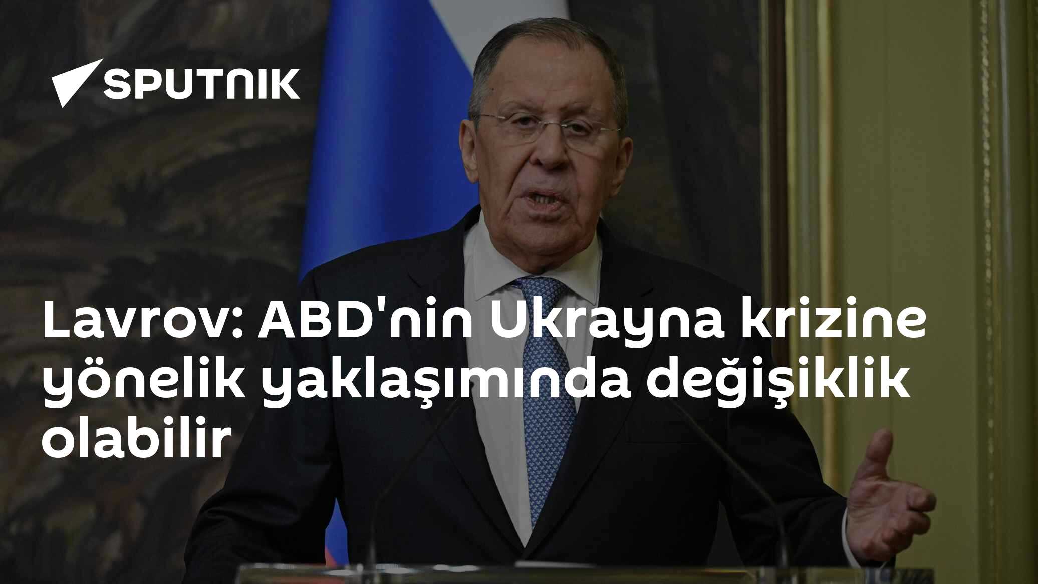 Lavrov: ABD'nin Ukrayna krizine yönelik yaklaşımında değişiklik olabilir