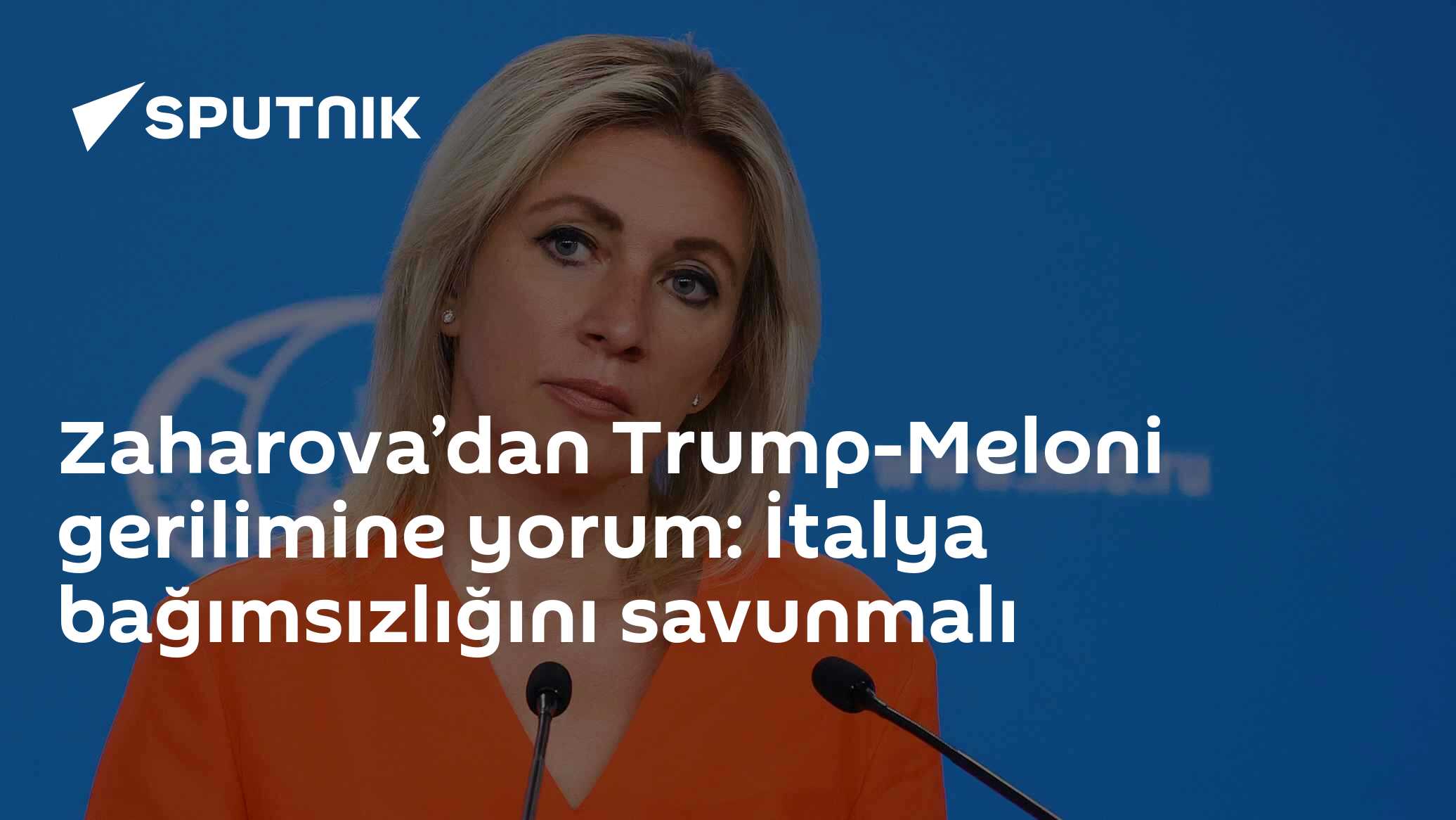 Zaharova’dan Trump-Meloni gerilimine yorum: İtalya bağımsızlığını savunmalı