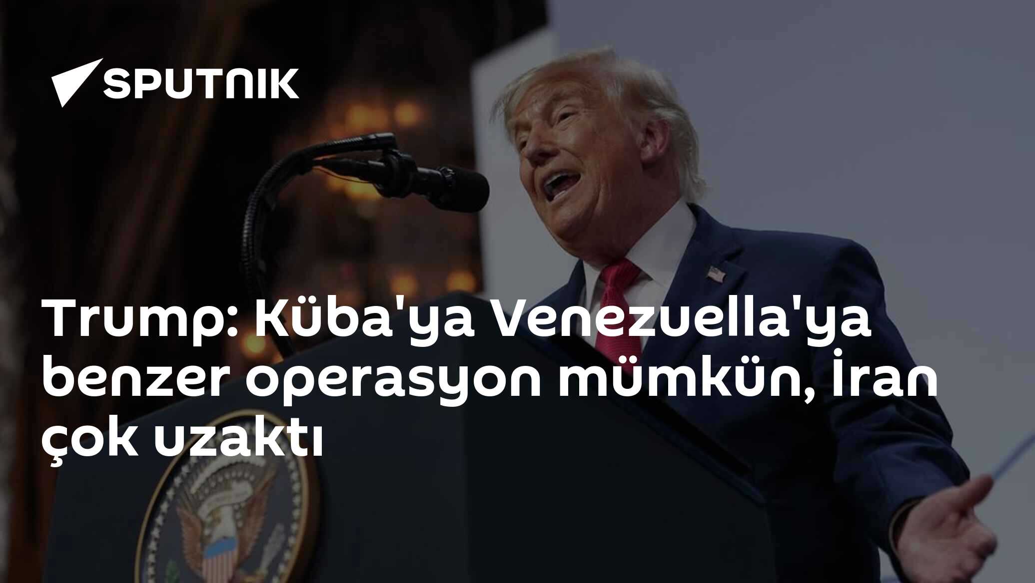 Trump: Küba'ya Venezuella'ya benzer operasyon mümkün, İran çok uzaktı