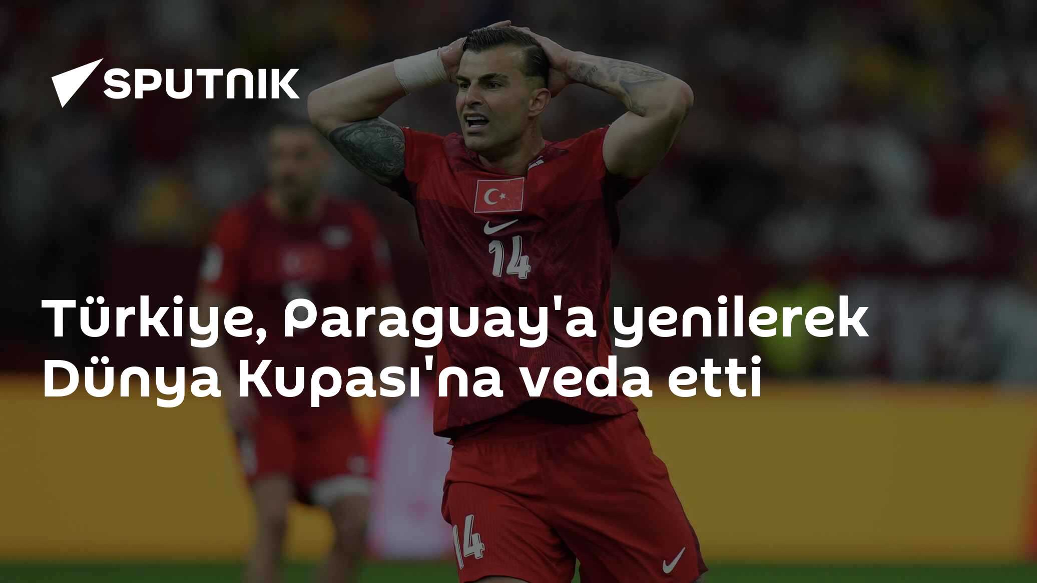 Türkiye, Paraguay'a yenilerek Dünya Kupası'na veda etti