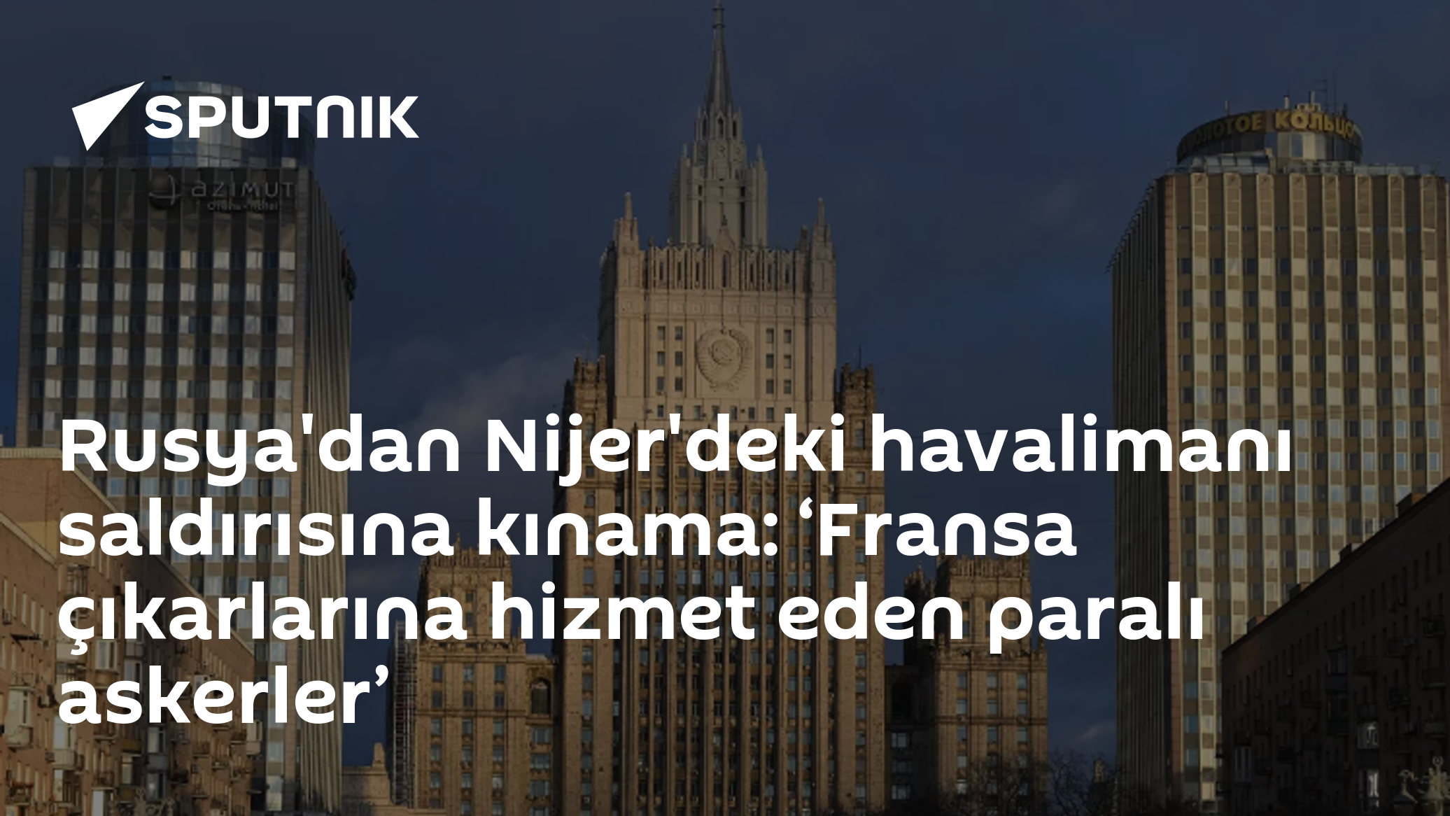 Rusya'dan Nijer'deki havalimanı saldırısına kınama: ‘Fransa çıkarlarına hizmet eden paralı askerler’