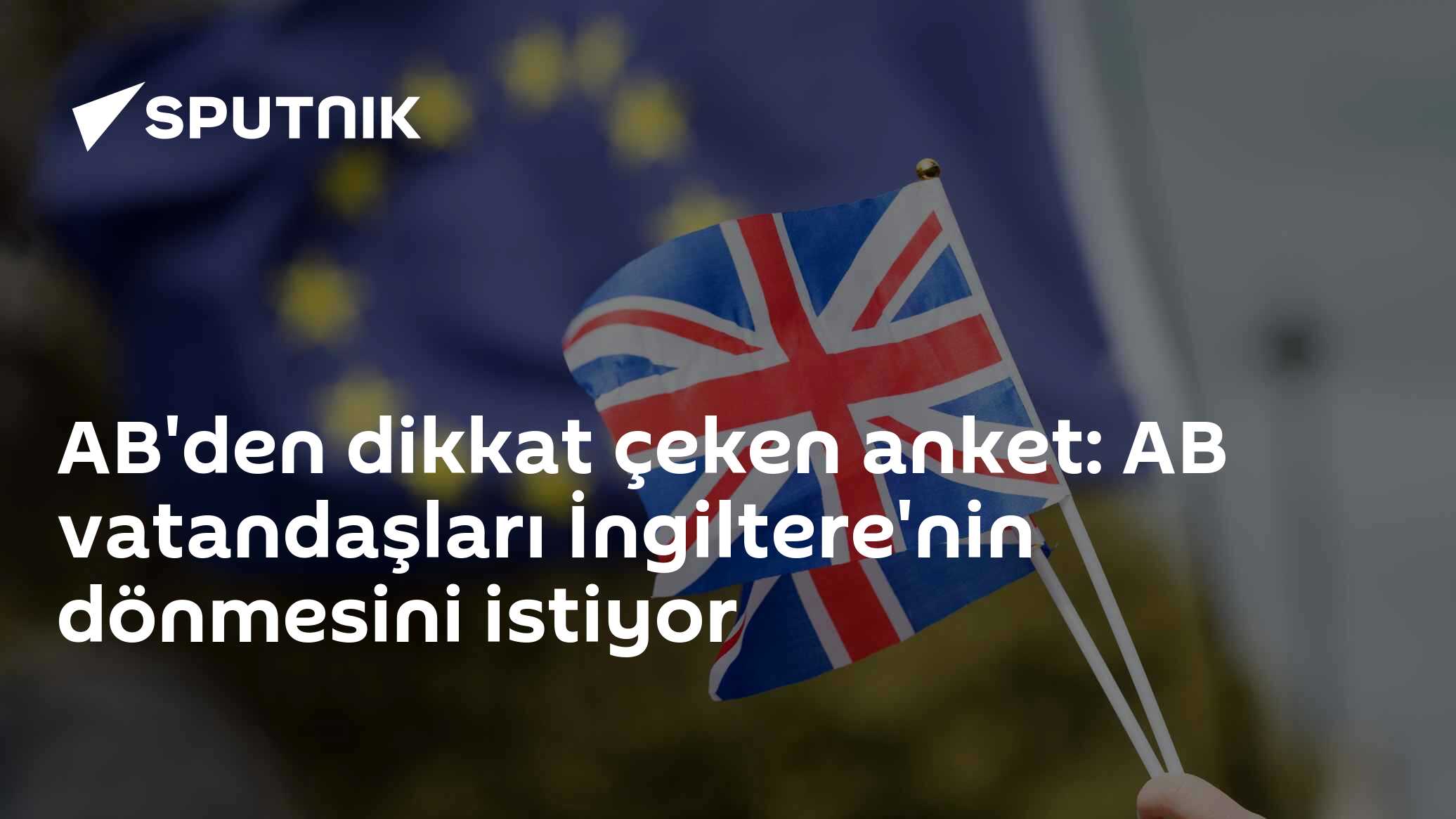 AB'den dikkat çeken anket: AB vatandaşları İngiltere'nin dönmesini istiyor