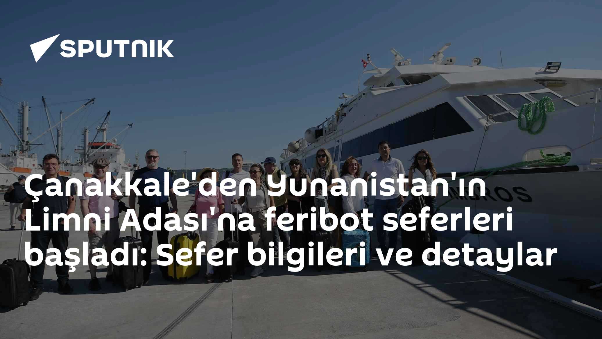 Çanakkale'den Yunanistan'ın Limni Adası'na feribot seferleri başladı: Sefer bilgileri ve detaylar