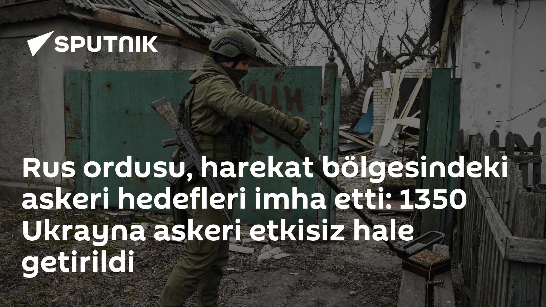 Rus ordusu, harekat bölgesindeki askeri hedefleri imha etti: 1350 Ukrayna askeri etkisiz hale getirildi