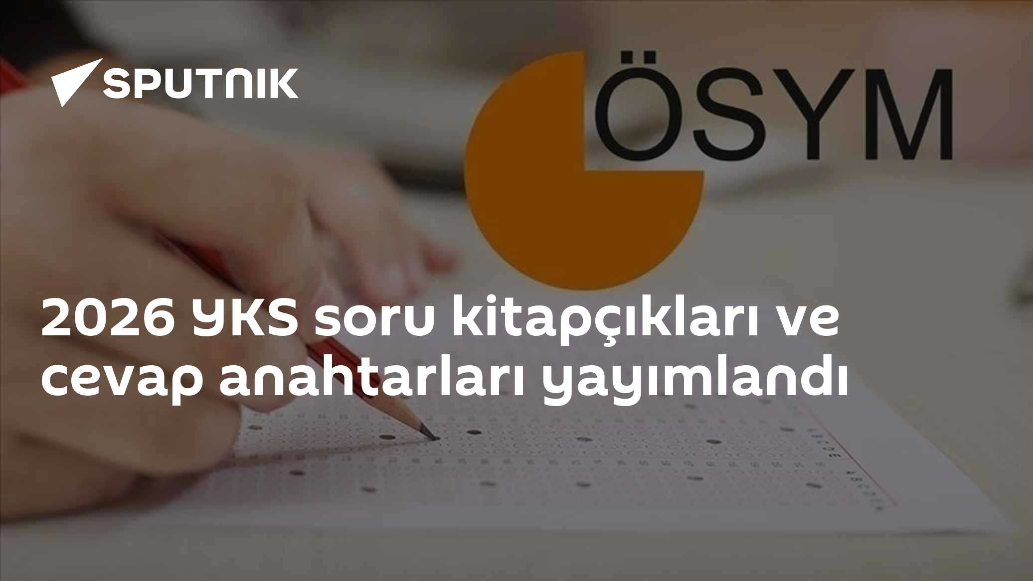 2026 YKS soru kitapçıkları ve cevap anahtarları yayımlandı