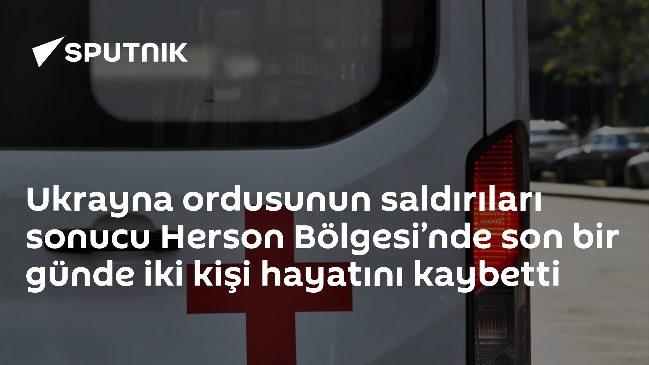 Ukrayna ordusunun saldırıları sonucu Herson Bölgesi’nde son bir günde iki kişi hayatını kaybetti