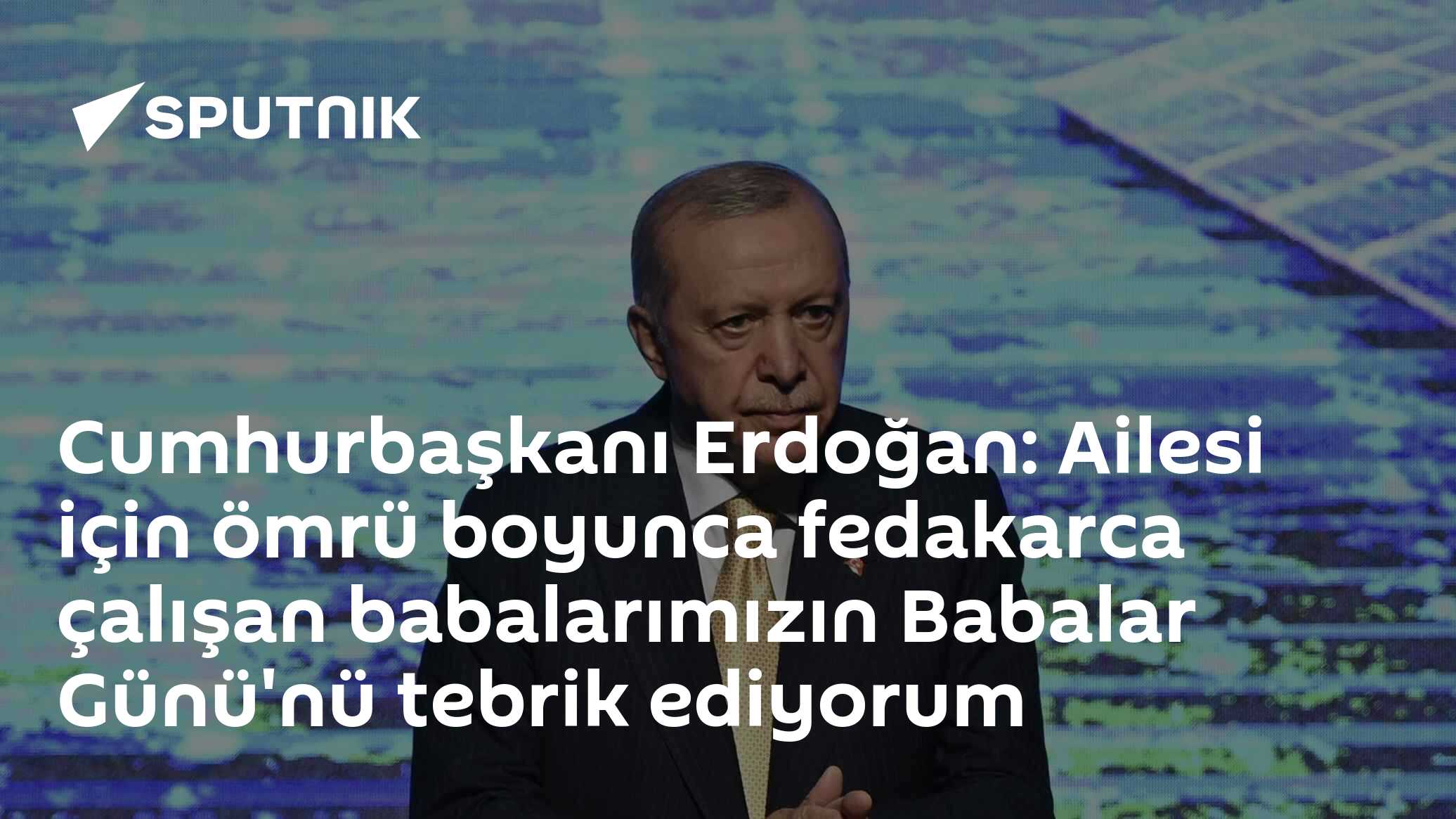 Cumhurbaşkanı Erdoğan: Ailesi için ömrü boyunca fedakarca çalışan babalarımızın Babalar Günü'nü tebrik ediyorum