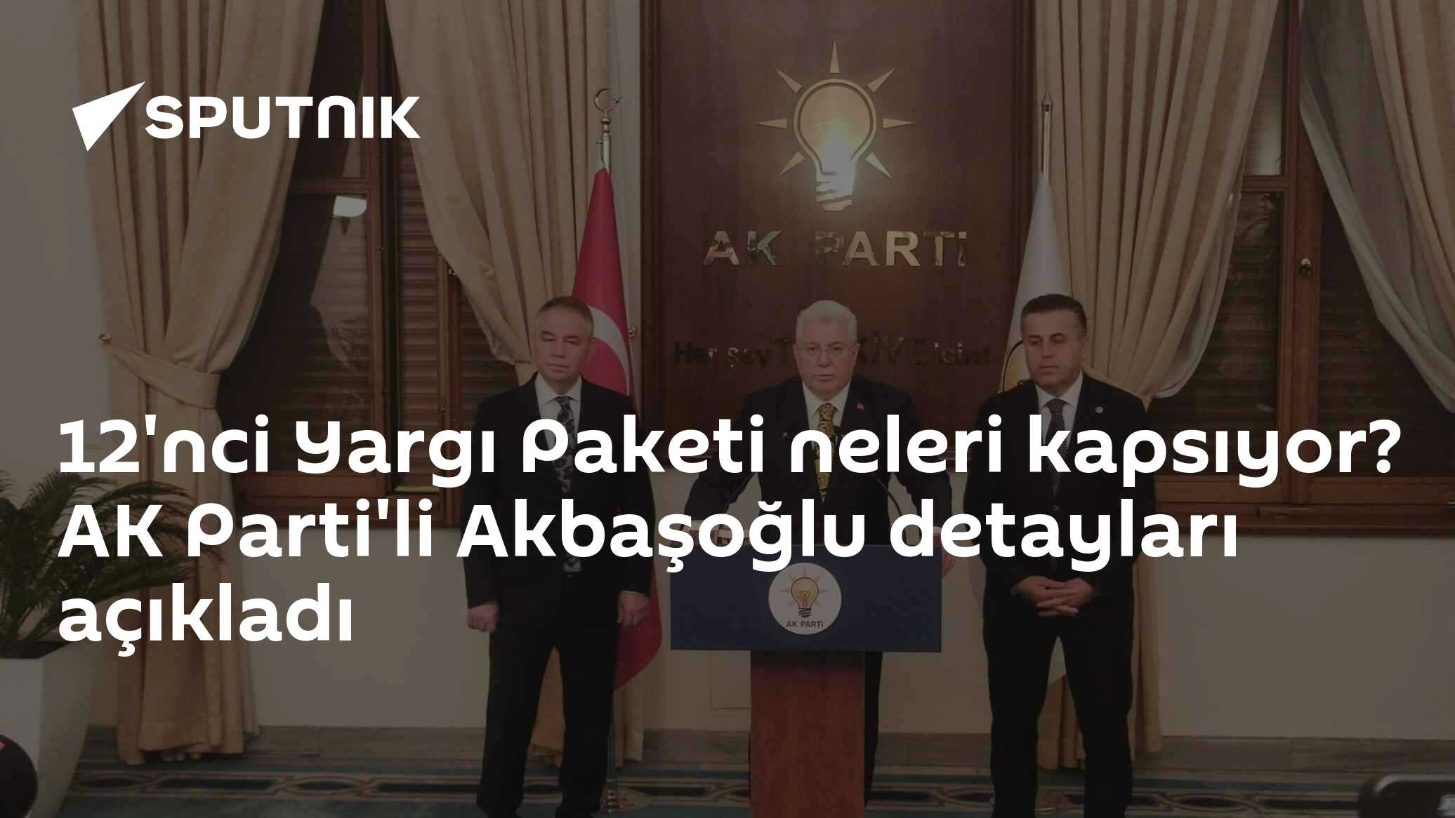 12'nci Yargı Paketi neleri kapsıyor? AK Parti'li Akbaşoğlu detayları açıkladı