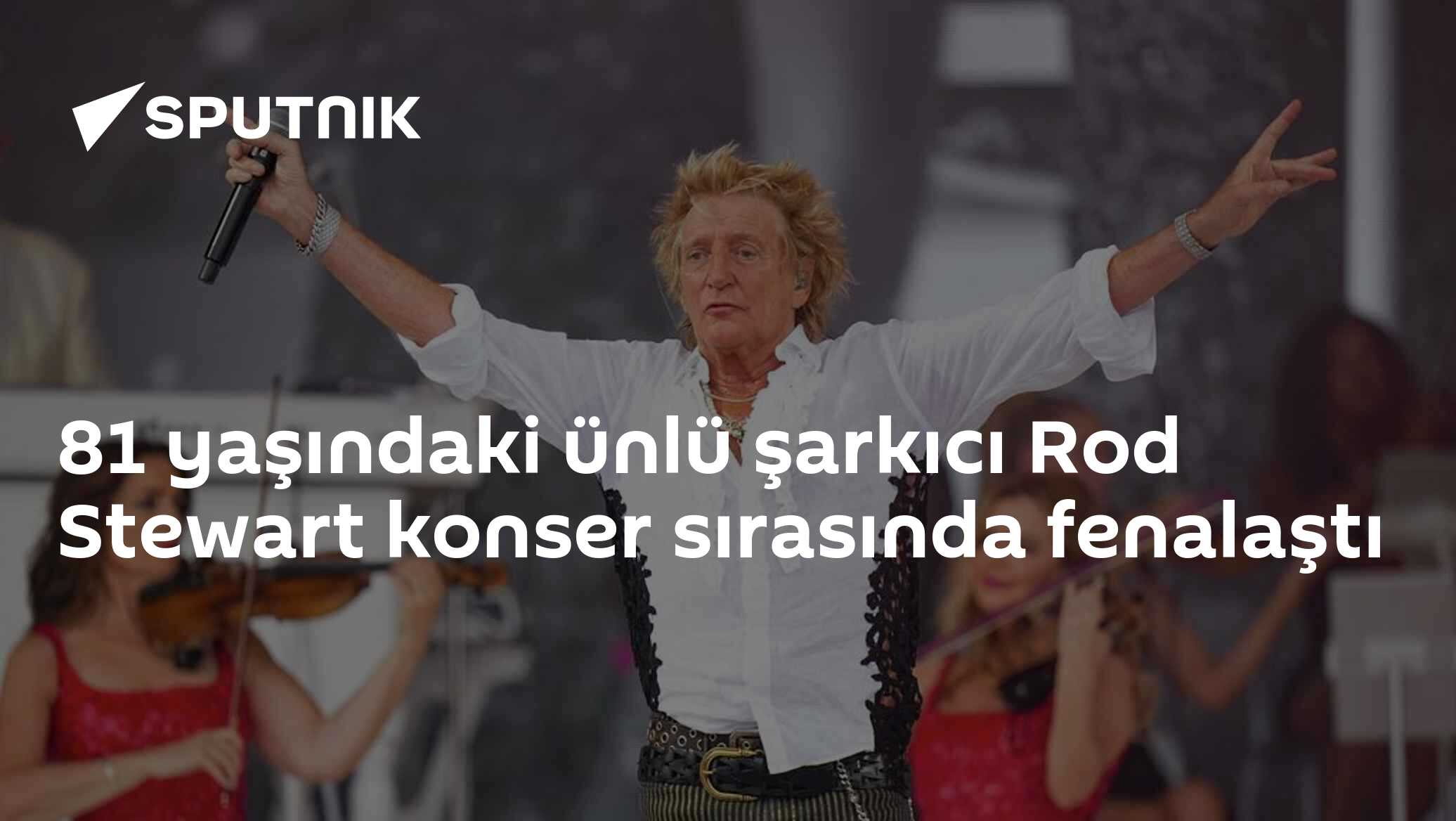 81 yaşındaki ünlü şarkıcı Rod Stewart konser sırasında fenalaştı