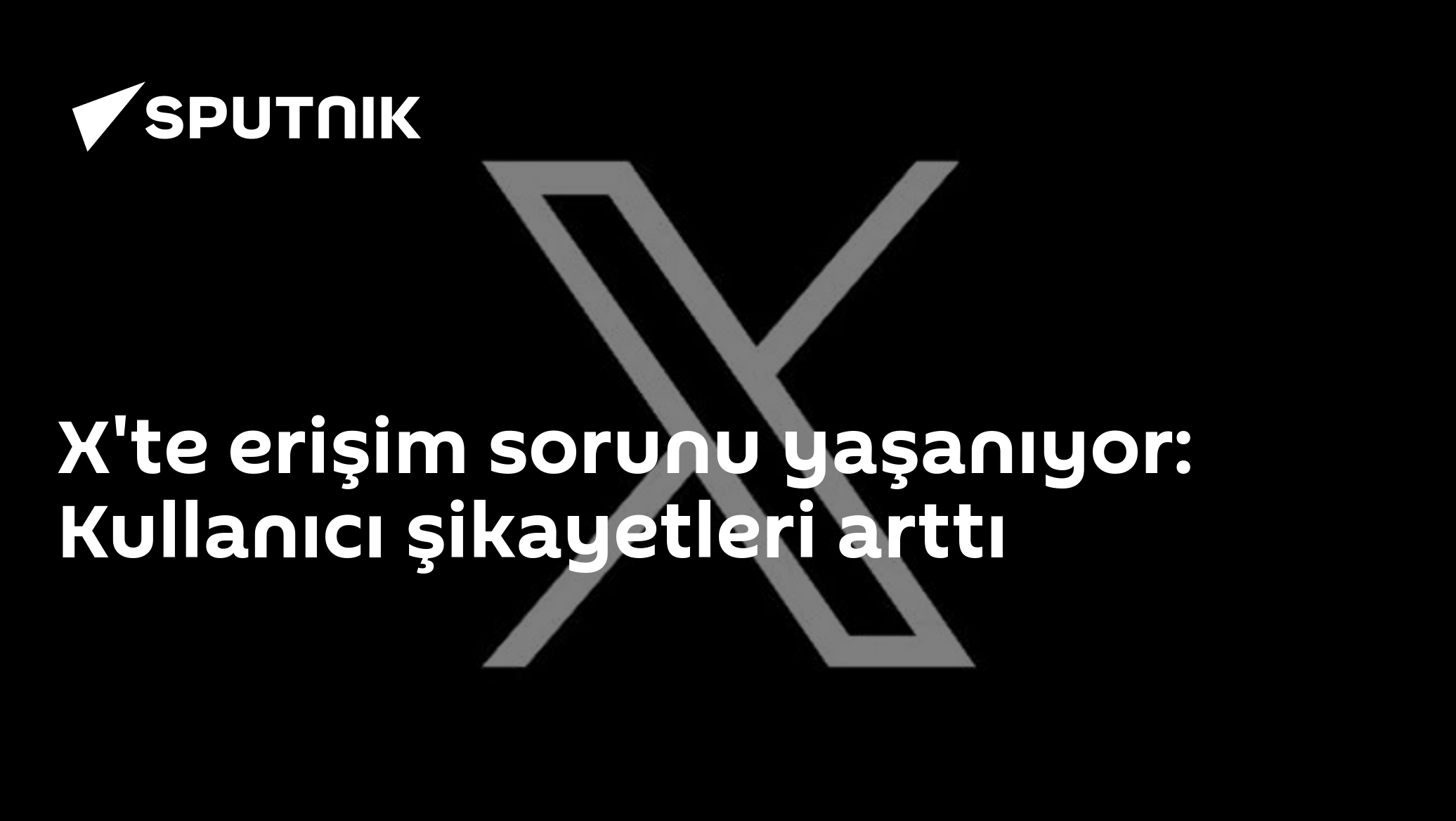 X'te erişim sorunu yaşanıyor: Kullanıcı şikayetleri arttı