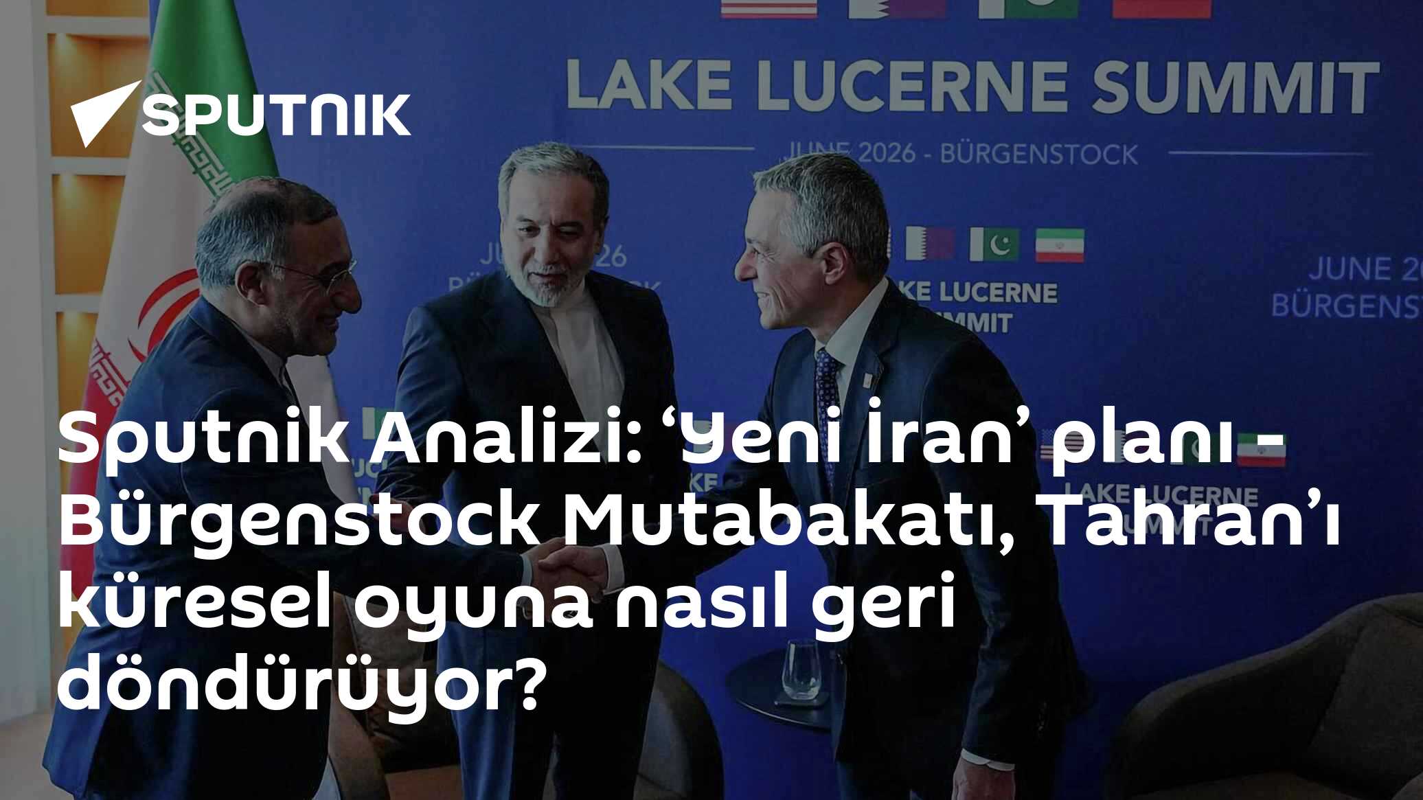 Sputnik Analizi: ‘Yeni İran’ planı - Bürgenstock Mutabakatı, Tahran’ı küresel oyuna nasıl geri döndürüyor?