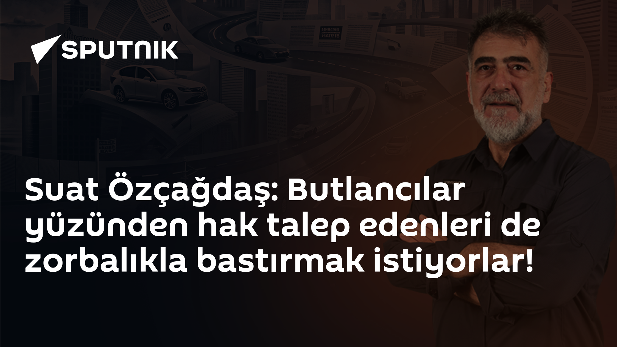 Suat Özçağdaş: Butlancılar yüzünden hak talep edenleri de zorbalıkla bastırmak istiyorlar!