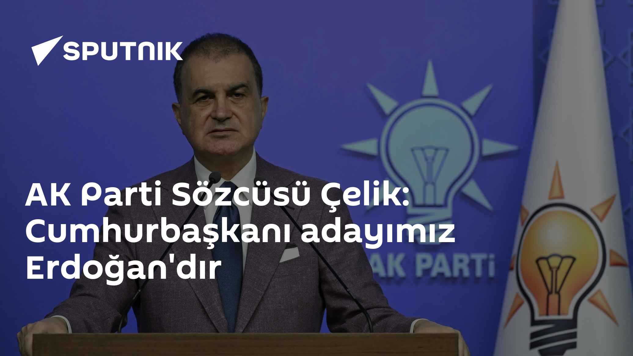 AK Parti Sözcüsü Çelik: Cumhurbaşkanı adayımız Erdoğan'dır