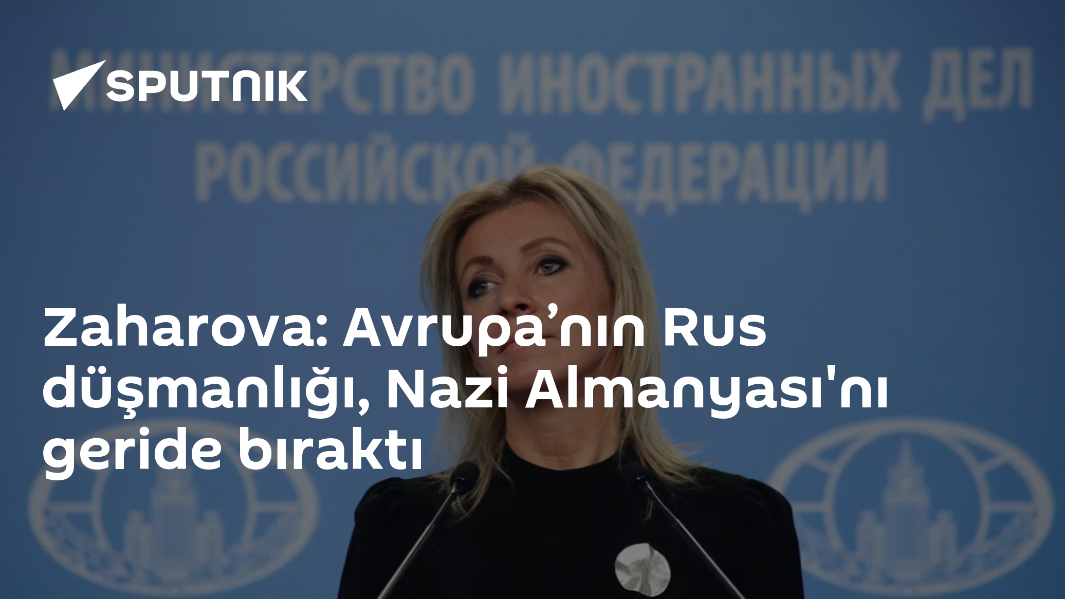 Zaharova: Avrupa’nın Rus düşmanlığı, Nazi Almanyası'nı geride bıraktı