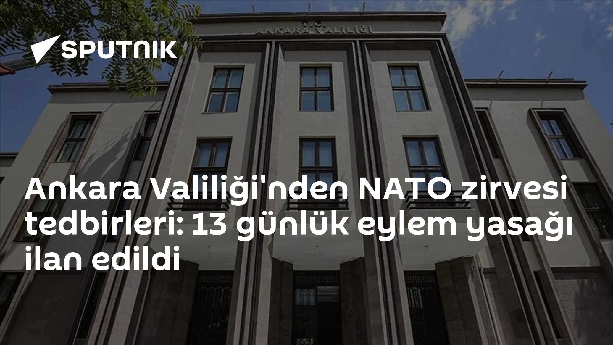 Ankara Valiliği'nden NATO Zirvesi tedbirleri: 13 günlük eylem yasağı ilan edildi