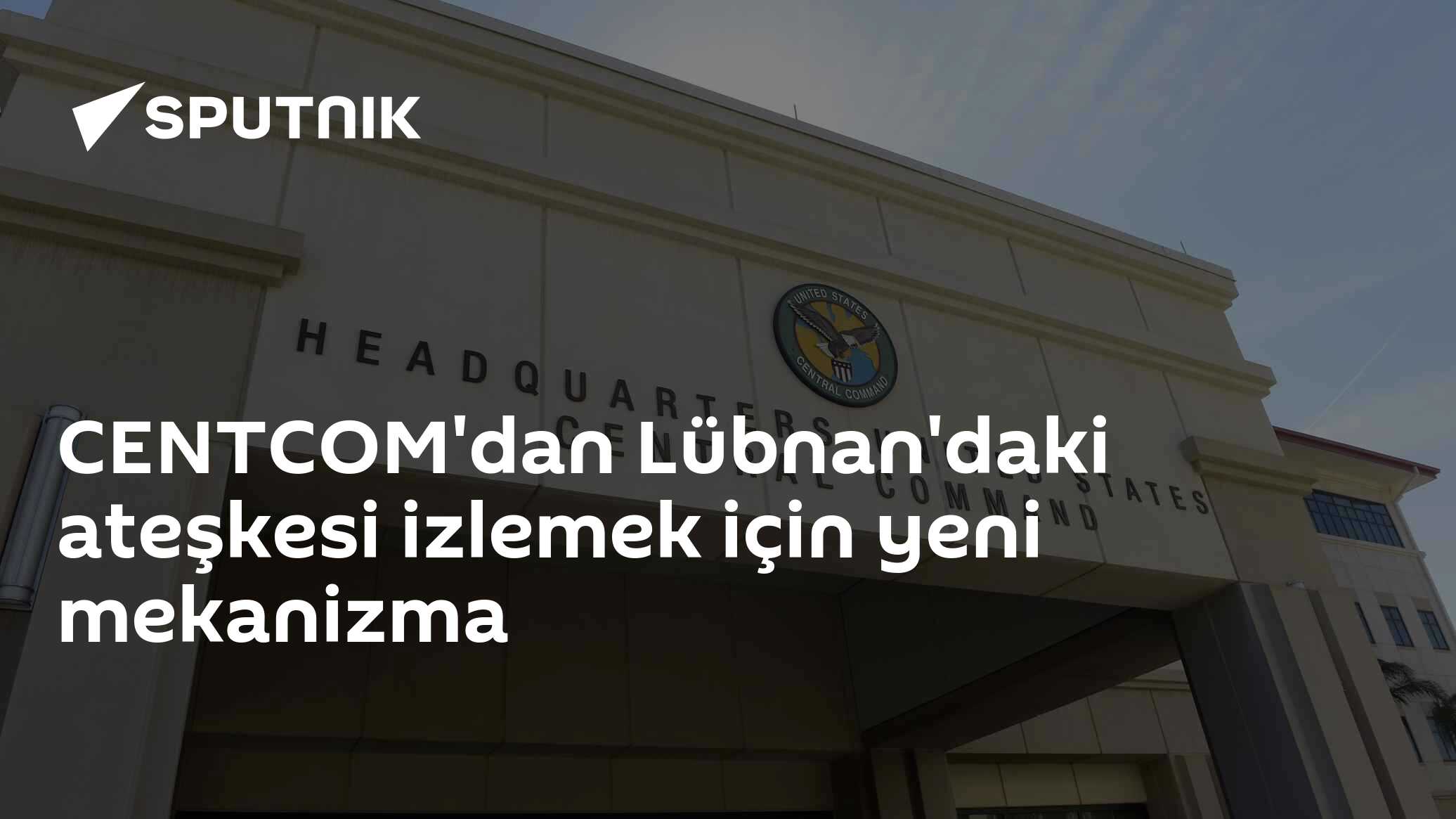 CENTCOM'dan Lübnan'daki ateşkesi izlemek için yeni mekanizma