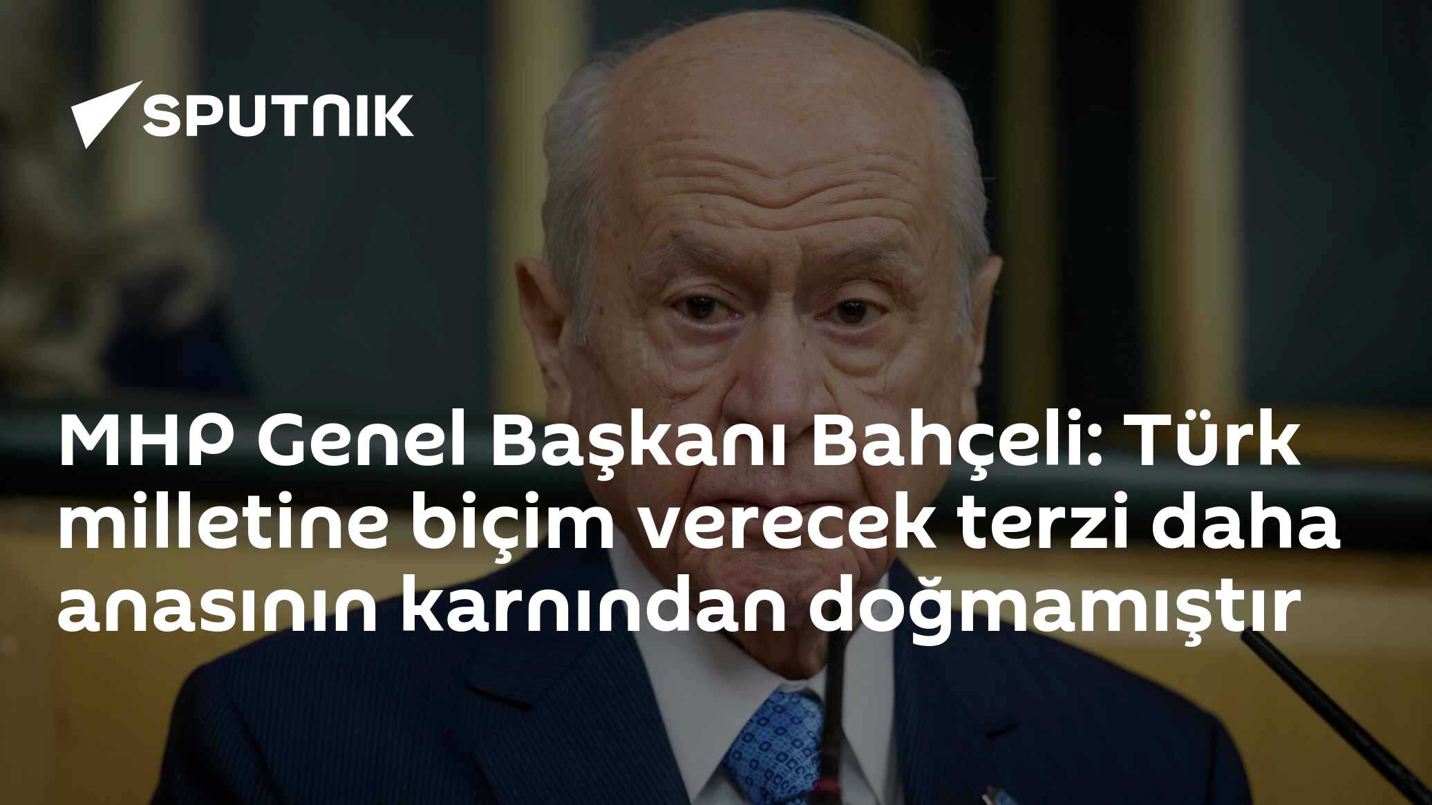 MHP Genel Başkanı Bahçeli: Türk milletine biçim verecek terzi daha anasının karnından doğmamıştır