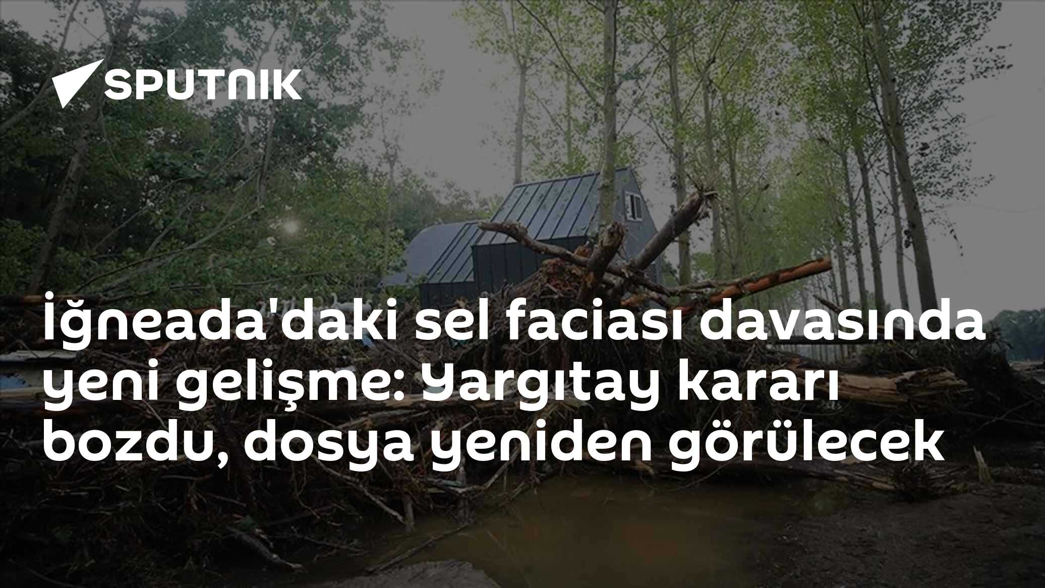 İğneada'daki sel faciası davasında yeni gelişme: Yargıtay kararı bozdu, dosya yeniden görülecek