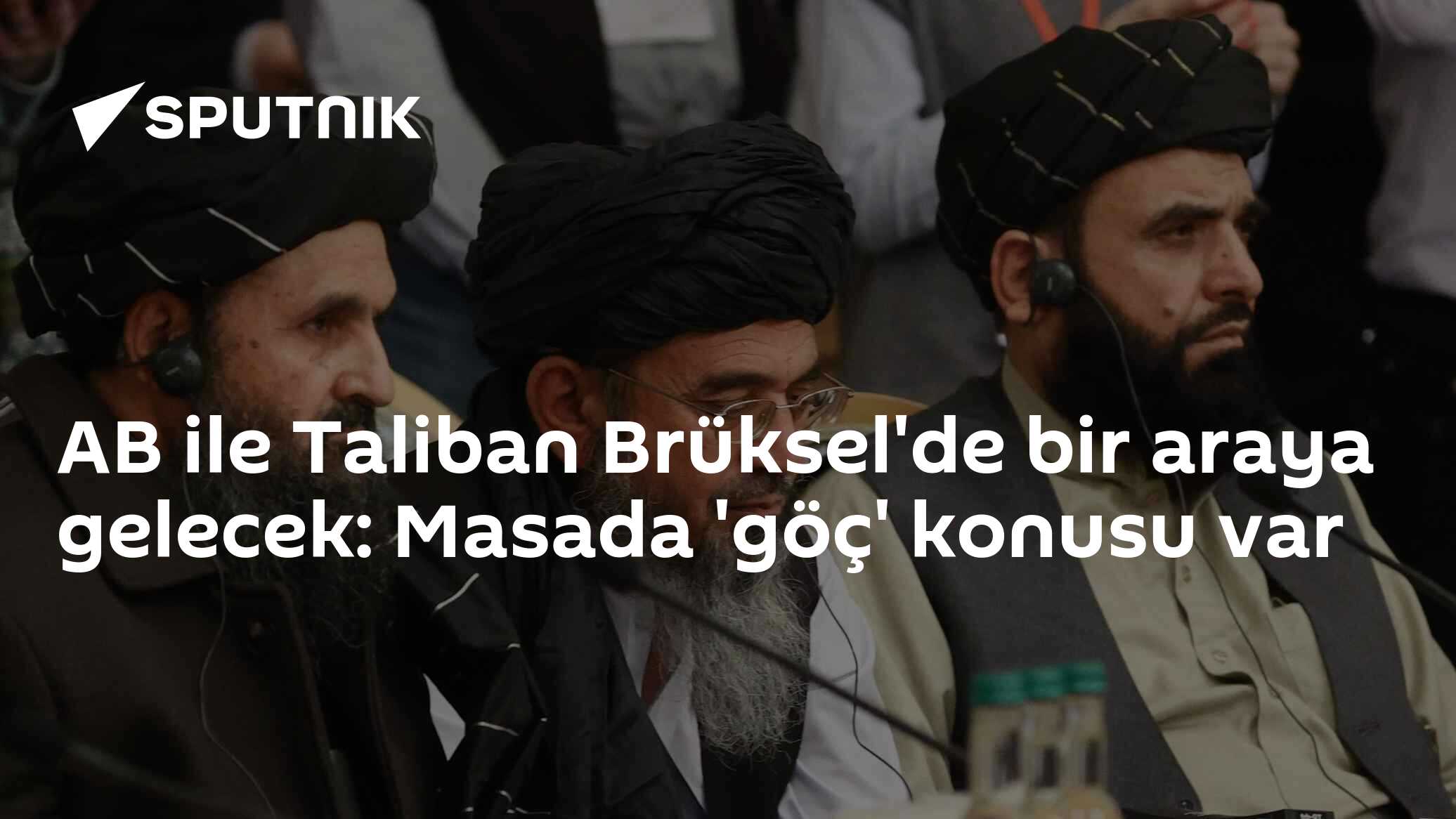 AB ile Taliban Brüksel'de bir araya gelecek: Masada 'göç' konusu var