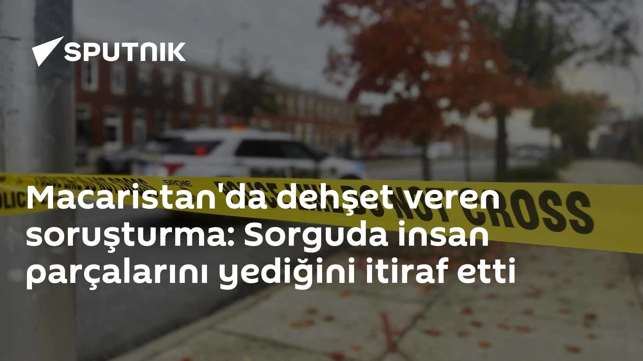 Macaristan'da dehşet veren soruşturma: Sorguda insan parçalarını yediğini itiraf etti