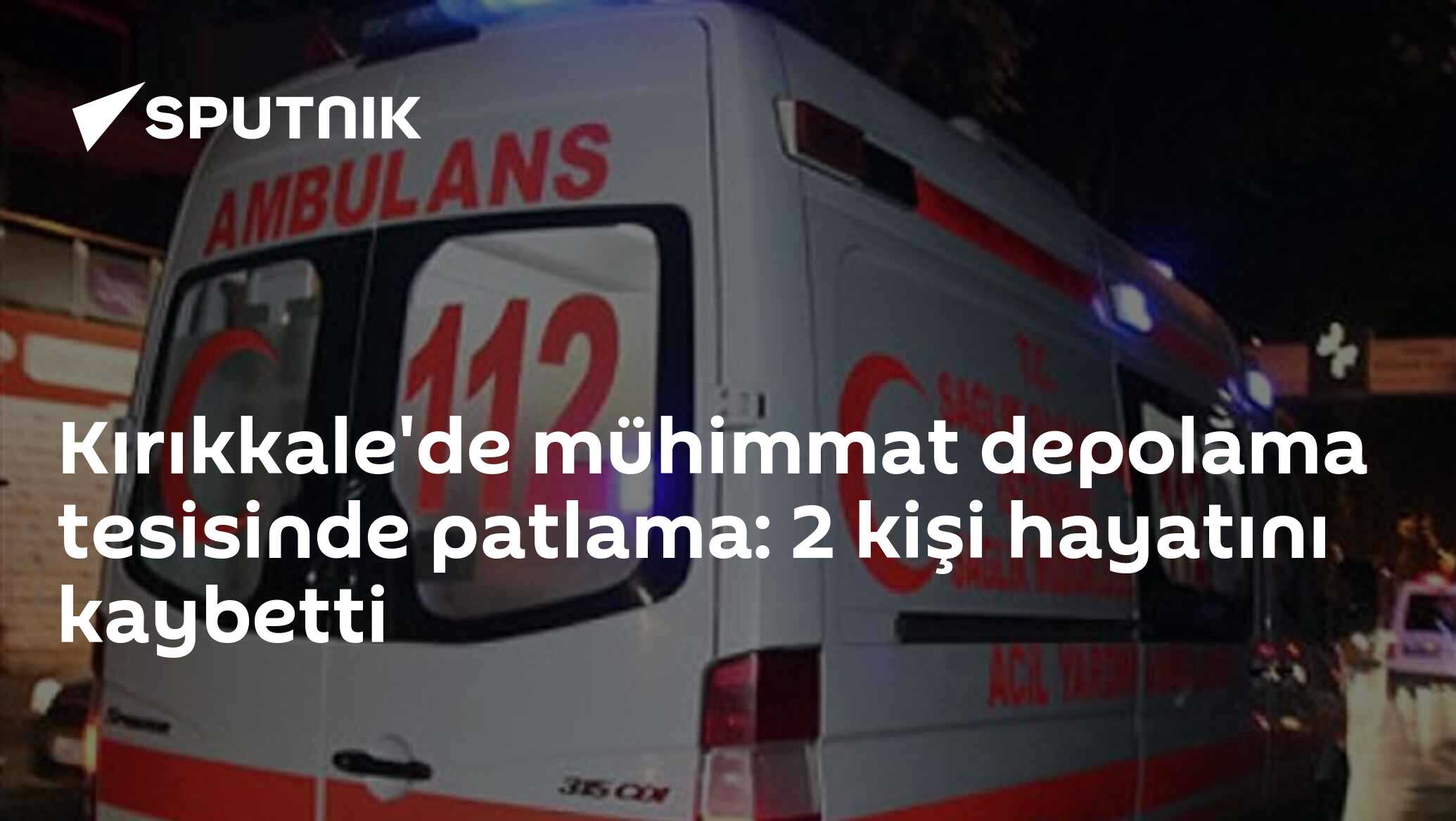 Kırıkkale'de mühimmat depolama tesisinde  patlama: 2 kişi hayatını kaybetti