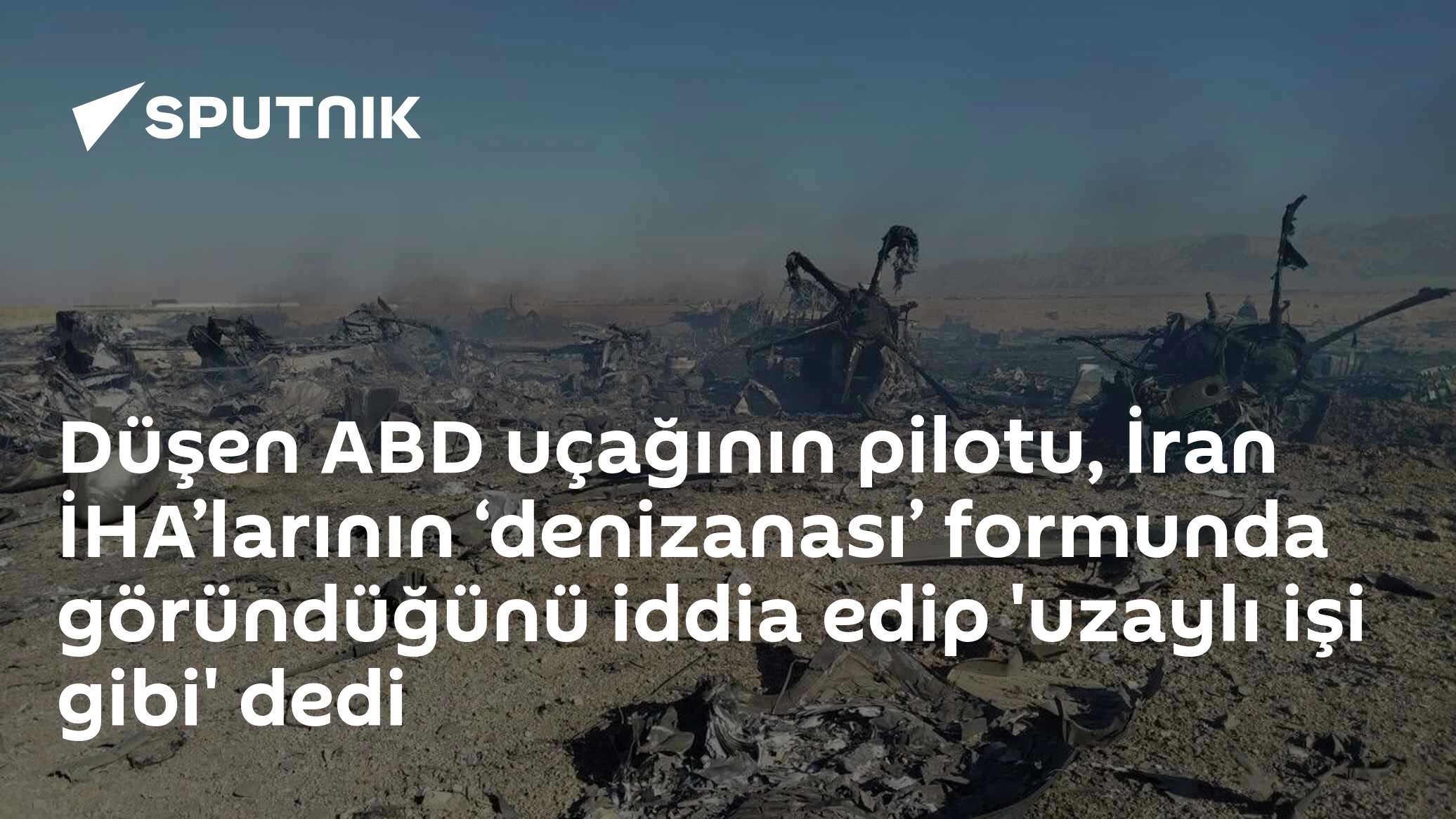 Düşen ABD uçağının pilotu, İran İHA’larının ‘denizanası’ formunda göründüğünü iddia edip 'uzaylı işi gibi' dedi