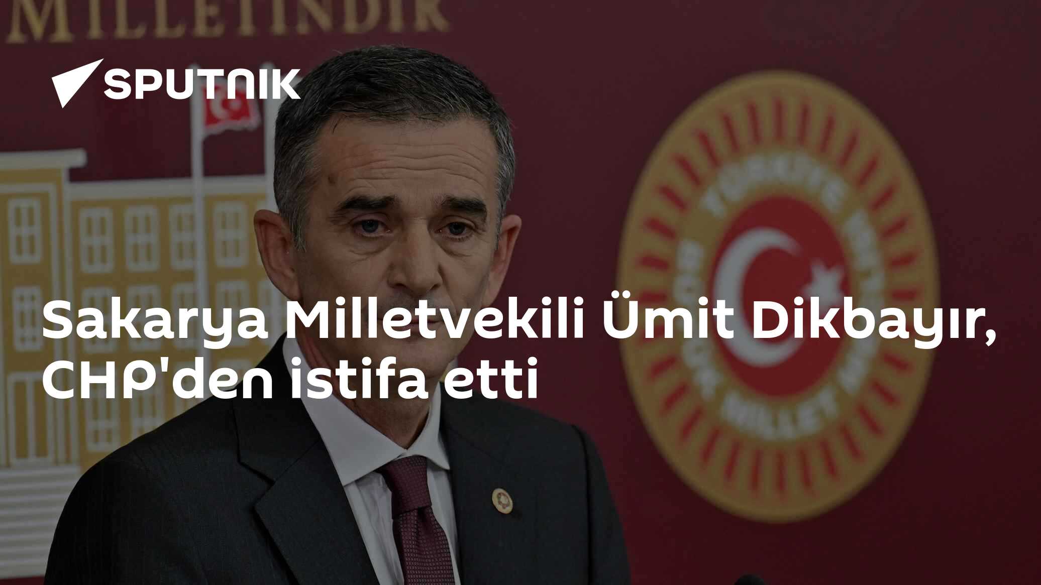 Sakarya Milletvekili Ümit Dikbayır, CHP'den istifa etti