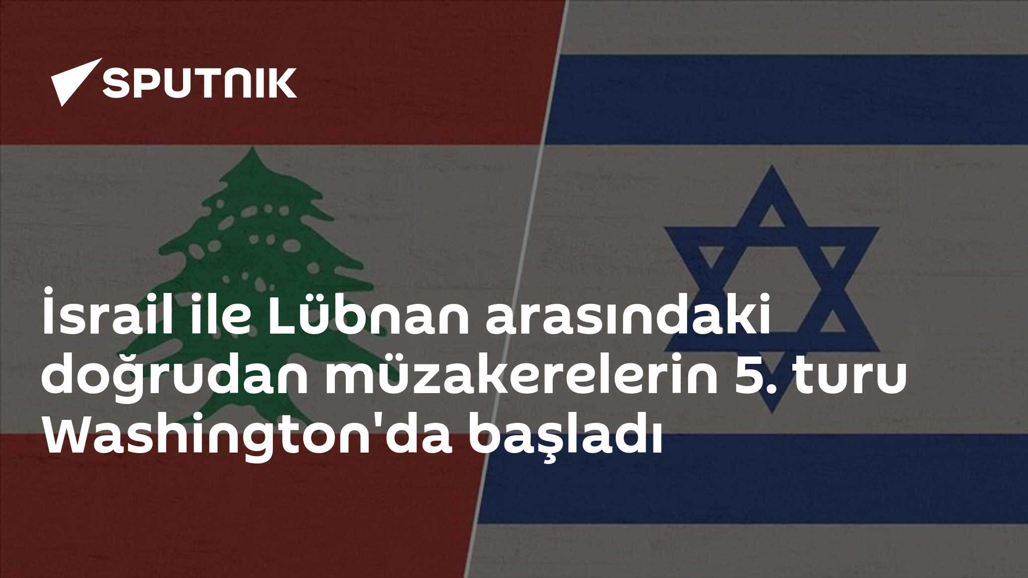 İsrail ile Lübnan arasındaki doğrudan müzakerelerin 5. turu Washington'da başladı