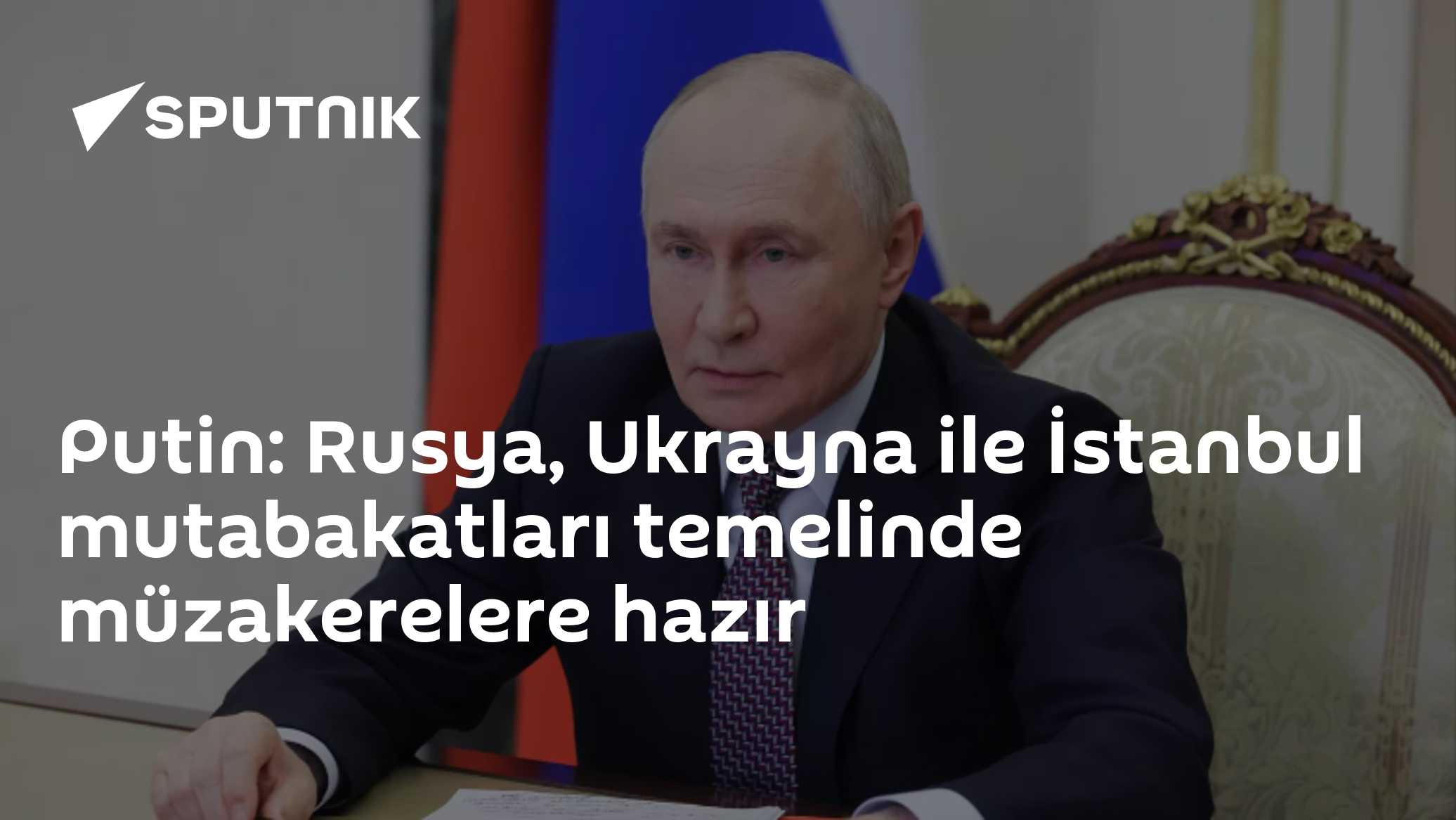 Putin: Rusya, Ukrayna ile İstanbul mutabakatları temelinde müzakerelere hazır
