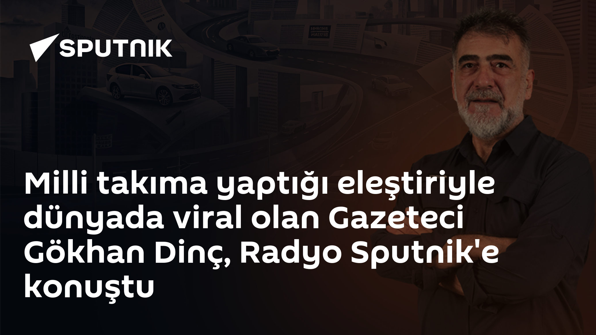 Milli takıma yaptığı eleştiriyle dünyada viral olan Gazeteci Gökhan Dinç, Radyo Sputnik'e konuştu