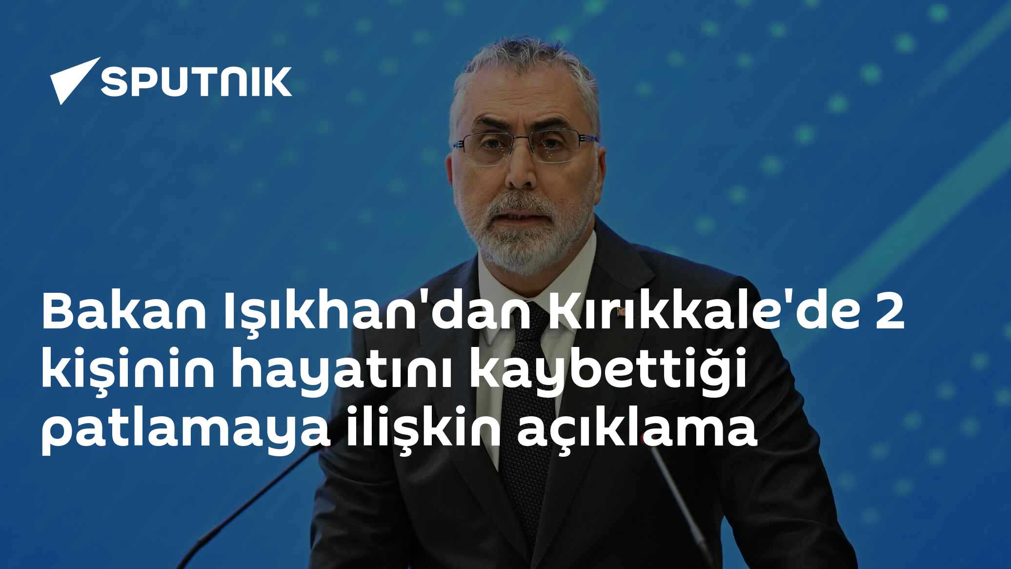 Bakan Işıkhan'dan Kırıkkale'de 2 kişinin hayatını kaybettiği patlamaya ilişkin açıklama