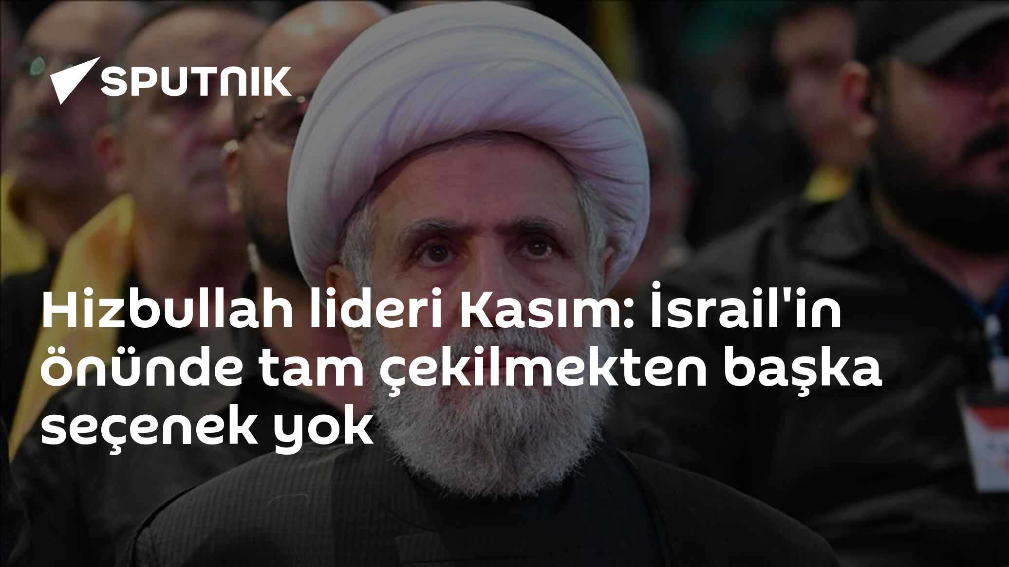 Hizbullah lideri Kasım: İsrail'in önünde tam çekilmekten başka seçenek yok