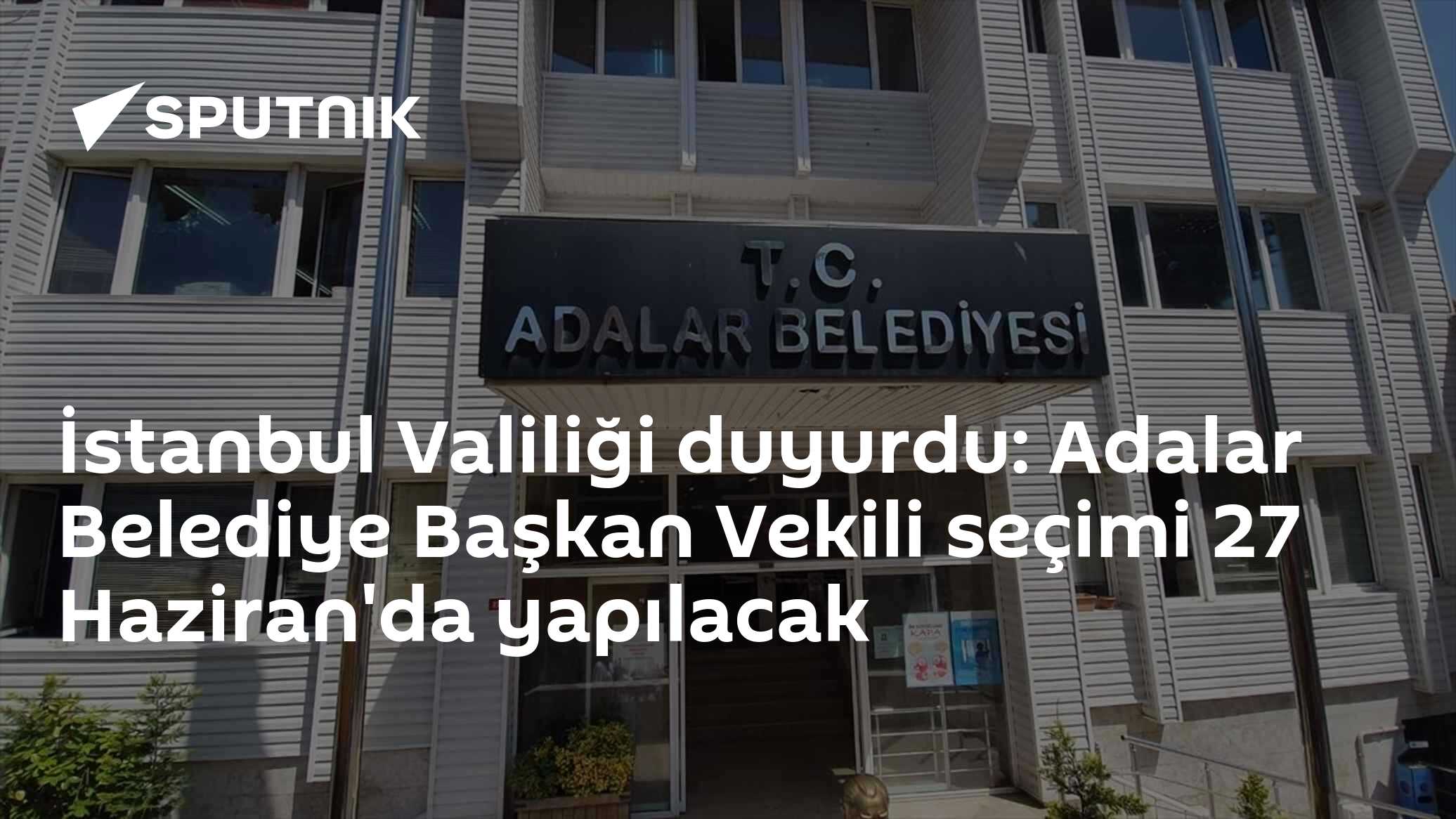 İstanbul Valiliği duyurdu: Adalar Belediye Başkan Vekili seçimi 27 Haziran'da yapılacak